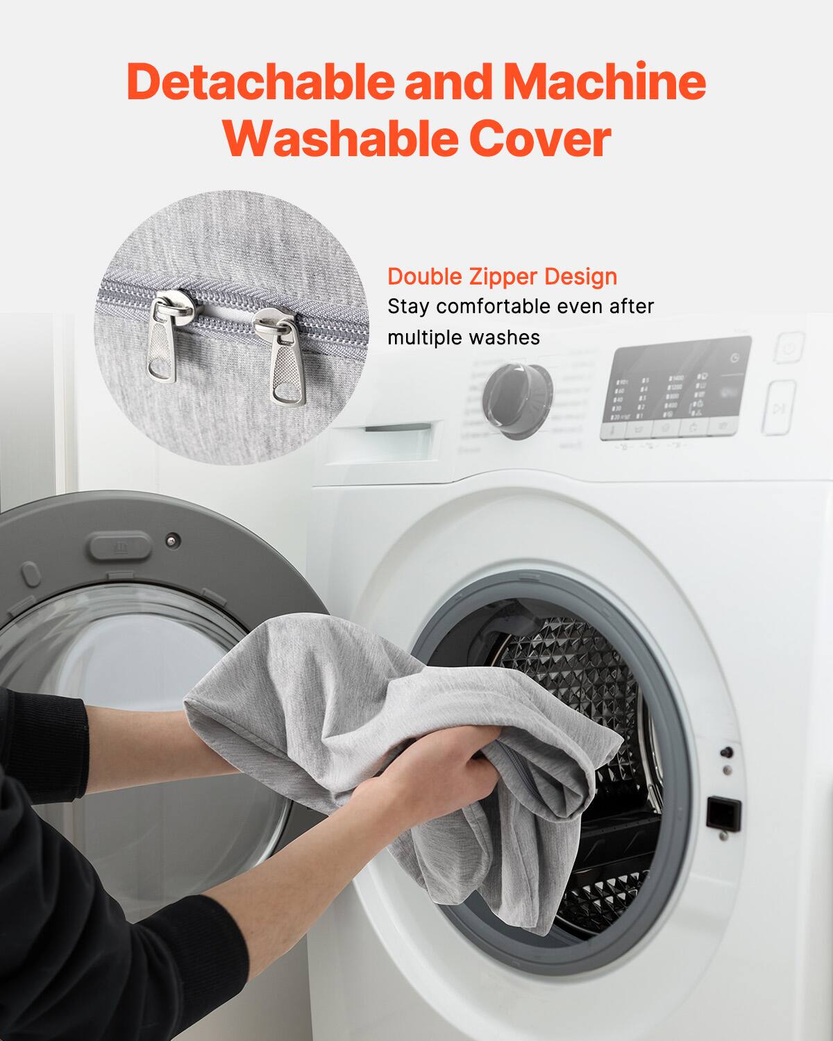 Detachable and Machine Washable Cover

Double Zipper Design
Stay comfortable even after multiple washes