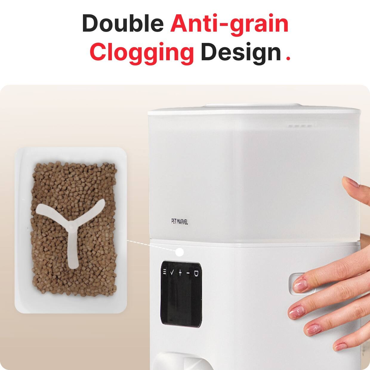 Double Anti-grain Clogging Design.

PETMARVEL Vt-O