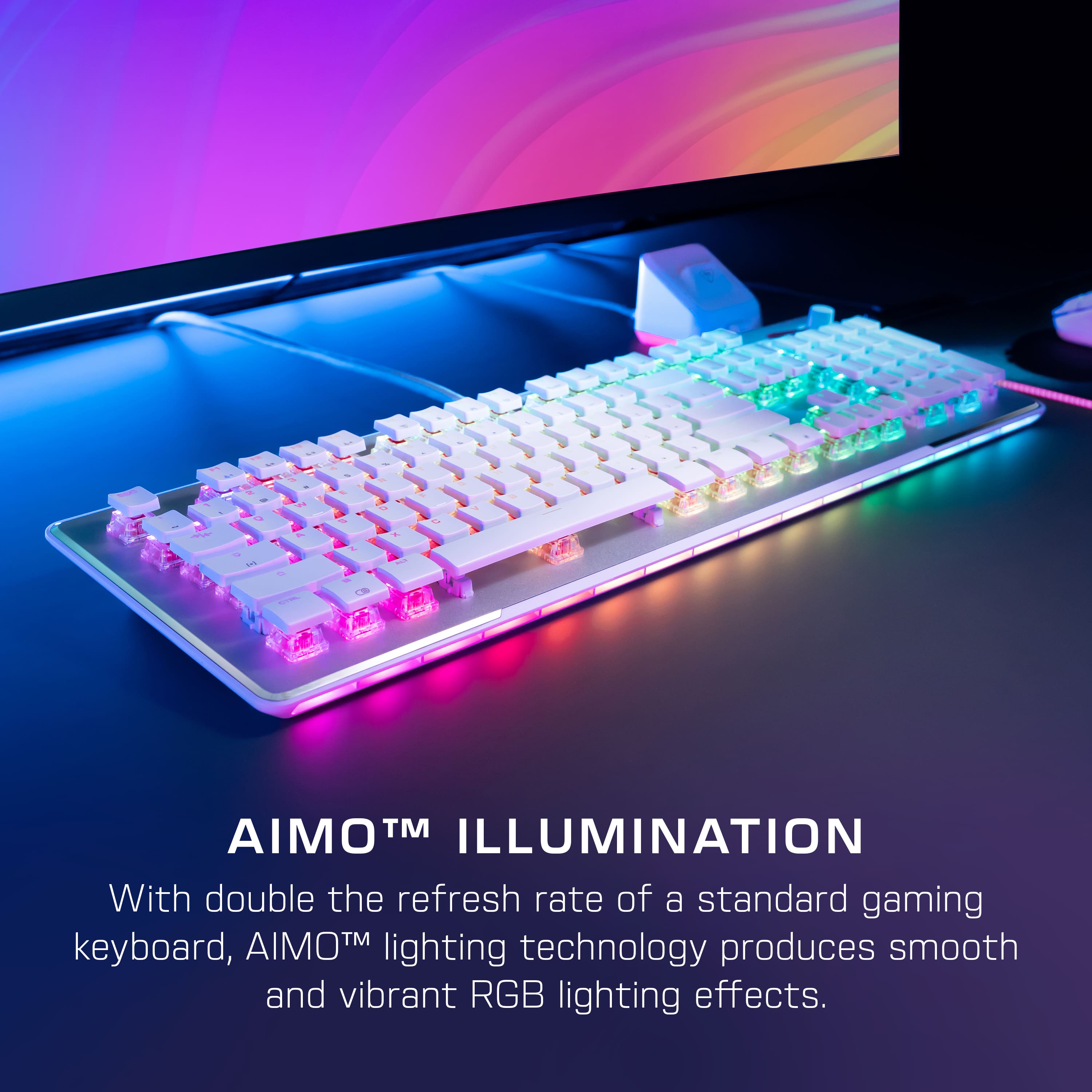 AIMO TM ILLUMINATION With double the refresh rate of a standard gaming keyboard, AIMO TM lighting technology produces smooth and vibrant RGB lighting effects.