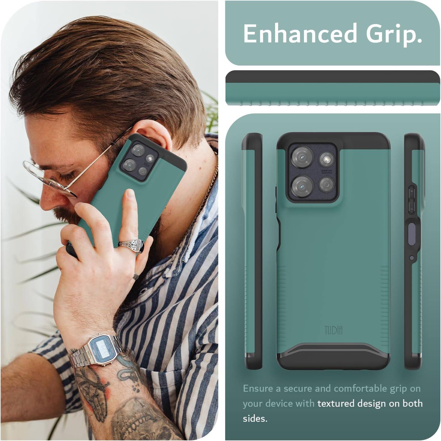 Enhanced Grip.  
TUDIA  
Ensure a secure and comfortable grip on your device with textured design on both sides.