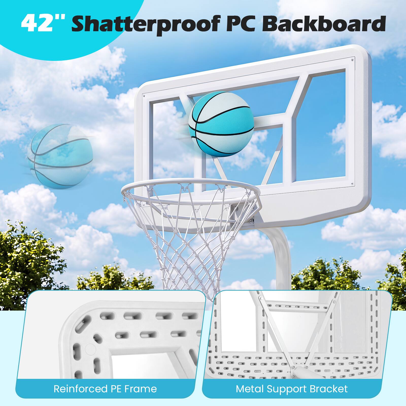 42" Shatterproof PC Backboard  
Reinforced PE Frame  
Metal Support Bracket
