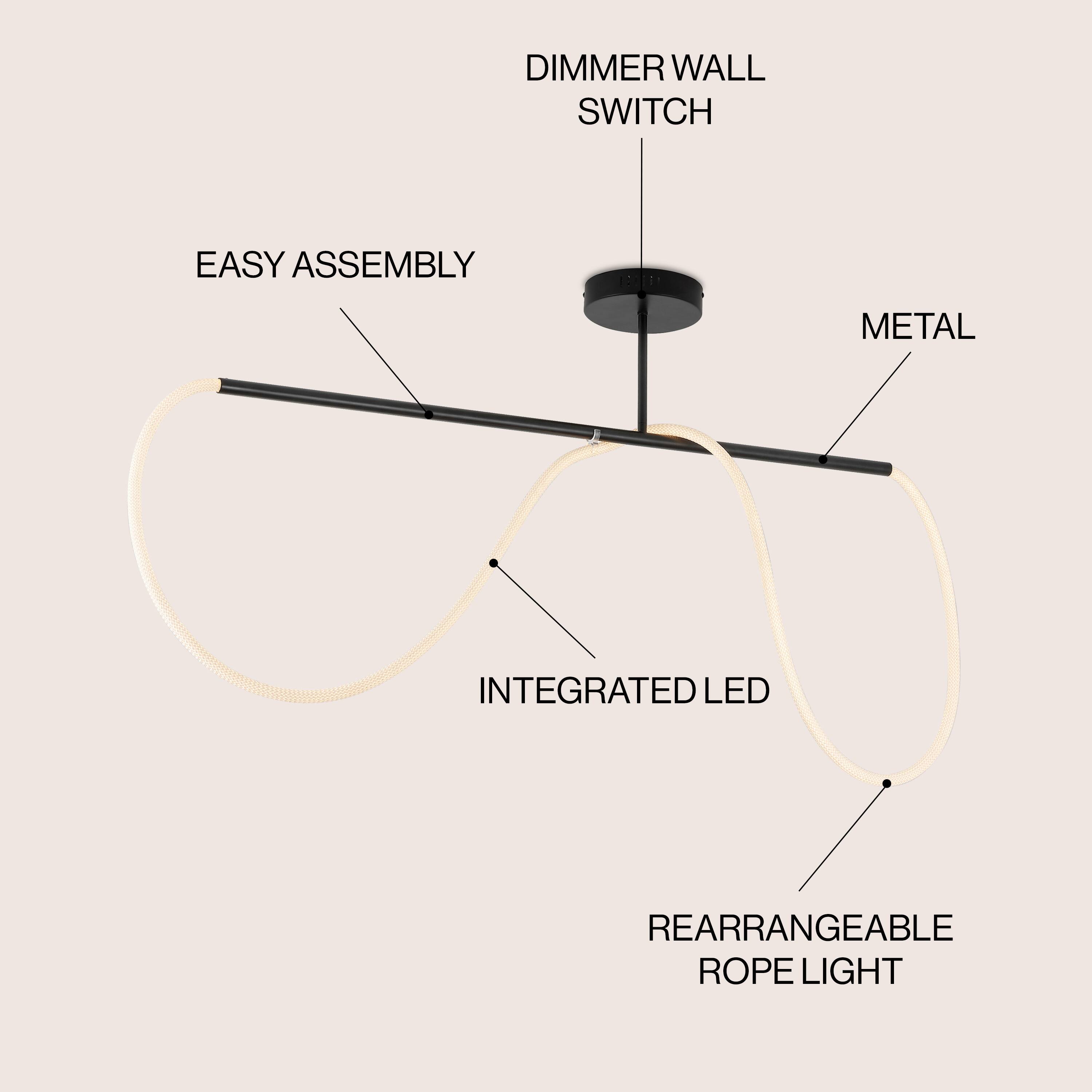 DIMMER WALL SWITCH  
EASY ASSEMBLY  
METAL  
INTEGRATED LED  
REARRANGEABLE ROPE LIGHT