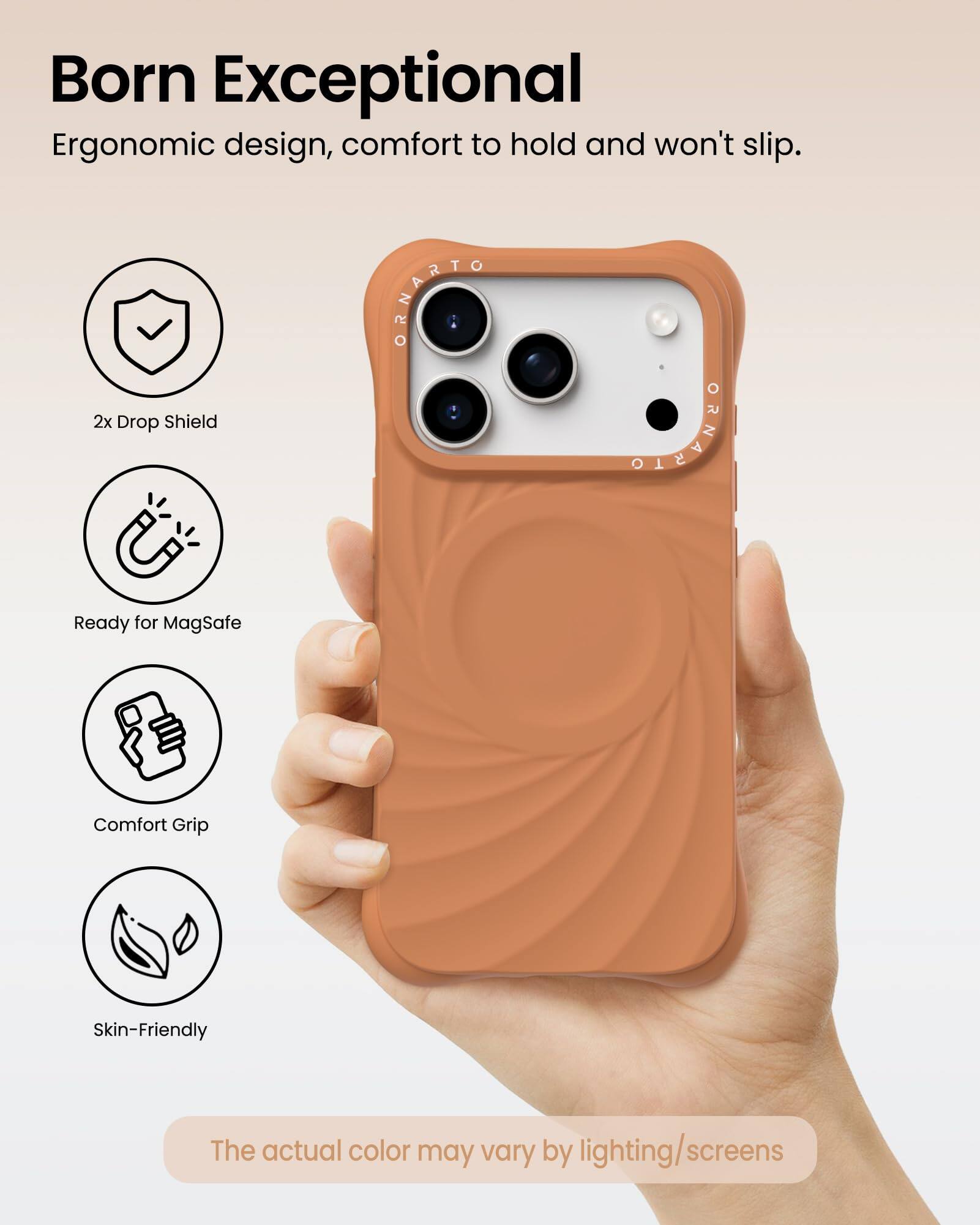 Born Exceptional  
Ergonomic design, comfort to hold and won't slip.

- 2x Drop Shield
- Ready for MagSafe
- Comfort Grip
- Skin-Friendly

The actual color may vary by lighting/screens