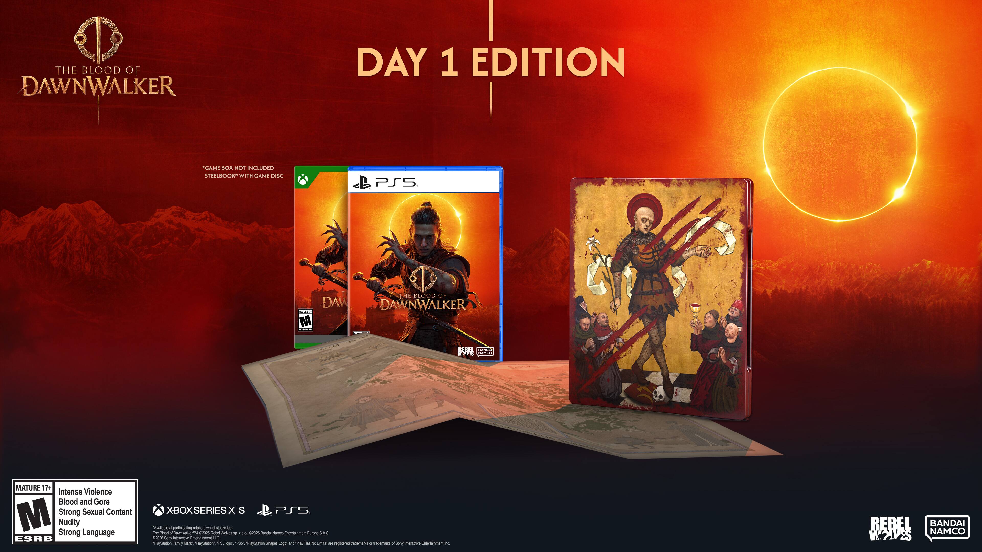 THE BLOOD OF DAWNWALKER  
DAY 1 EDITION  
GAME BOX NOT INCLUDED STEELBOOK WITH GAME DISC  
PS5  
DAWNWALKER.COM M 08  
THE BLOOD OF DAWNWALKER  
MATURE 17+ Intense Violence Blood and Gore M Strong Sexual Content Nudity Strong Language ESRB  
XBOX SERIES XIS PS5 Vitamin a parting moisters unine source - TM AME Communister A - Fluction WIVER - NO. COCOA  Namos ESSAGNINAT Funna S.A.S. escon Curry INSPARTIVE CHINCHIELLC Provitation Family - Production PM ser. PM PayVitatur Shapes Logo ant Pay Pers - Limin's - registered mediemarks - reserwis a Sory INVECTIVE Inservanners inc.  
REBEL BANDAI VeGIVES NAMCO