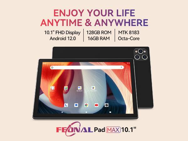ENJOY YOUR LIFE ANYTIME & ANYWHERE, 10.1" FHD Display, 128GB ROM, MTK 8183, Android 12.0, 16GB RAM, Octa-Core, FEONAL Pad MAX 10.1"