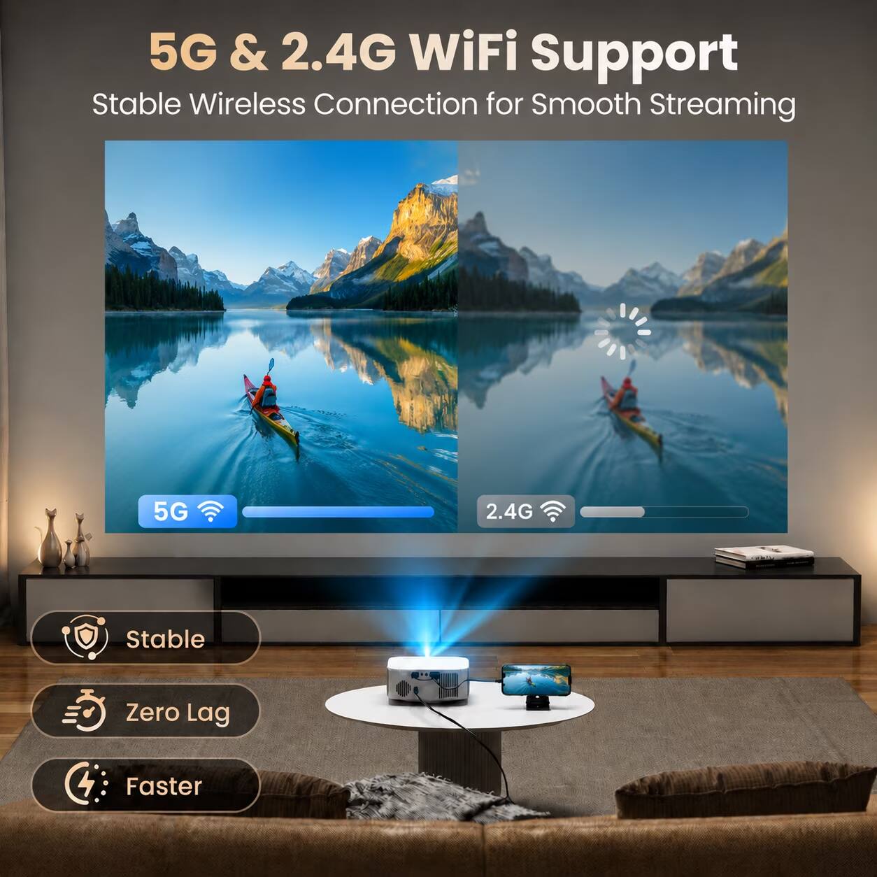 5G & 2.4G WiFi Support  
Stable Wireless Connection for Smooth Streaming

5G  
2.4G  
Stable  
Zero Lag  
Faster