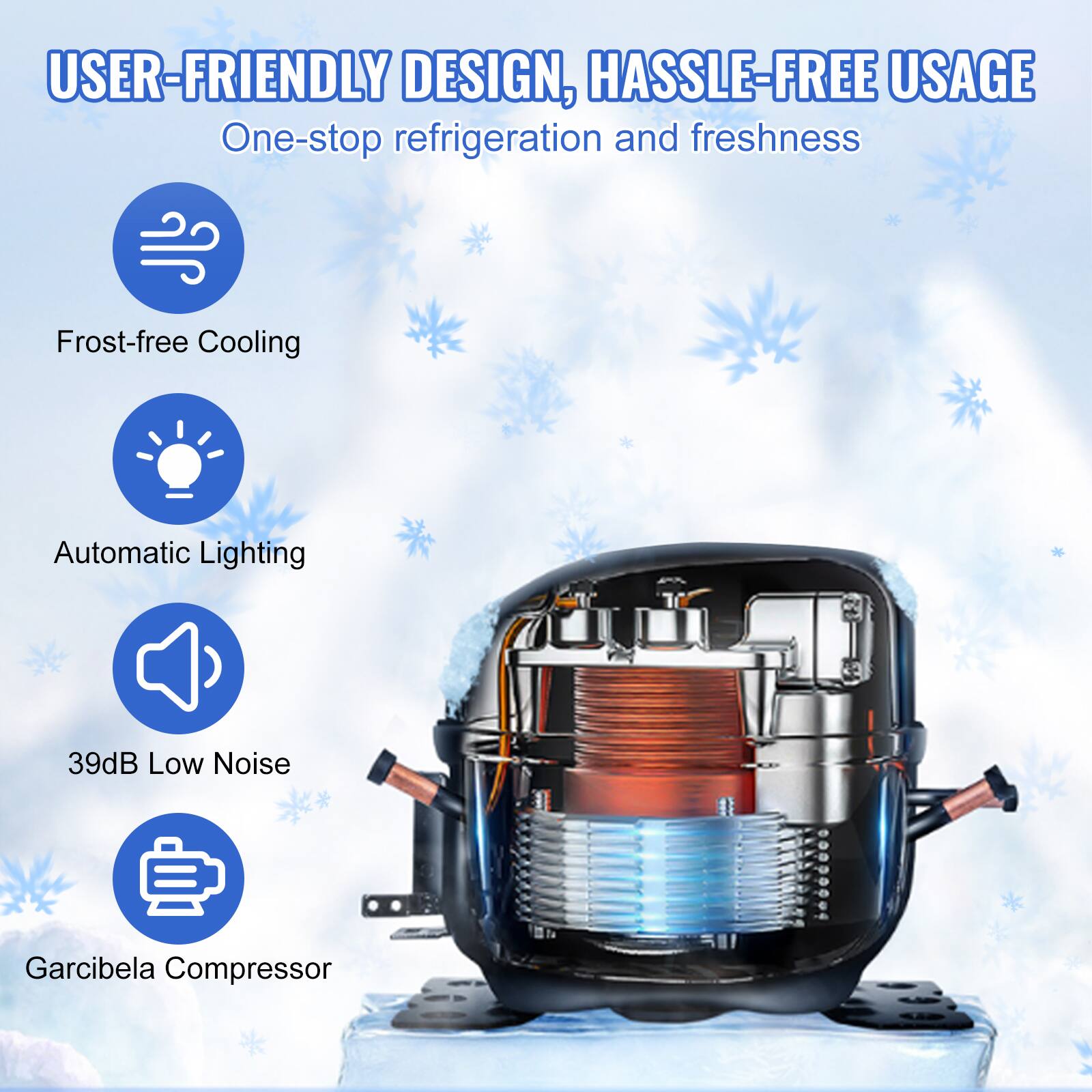 USER-FRIENDLY DESIGN, HASSLE-FREE USAGE  
One-stop refrigeration and freshness  

- Frost-free Cooling  
- Automatic Lighting  
- 39dB Low Noise  
- Garcibela Compressor