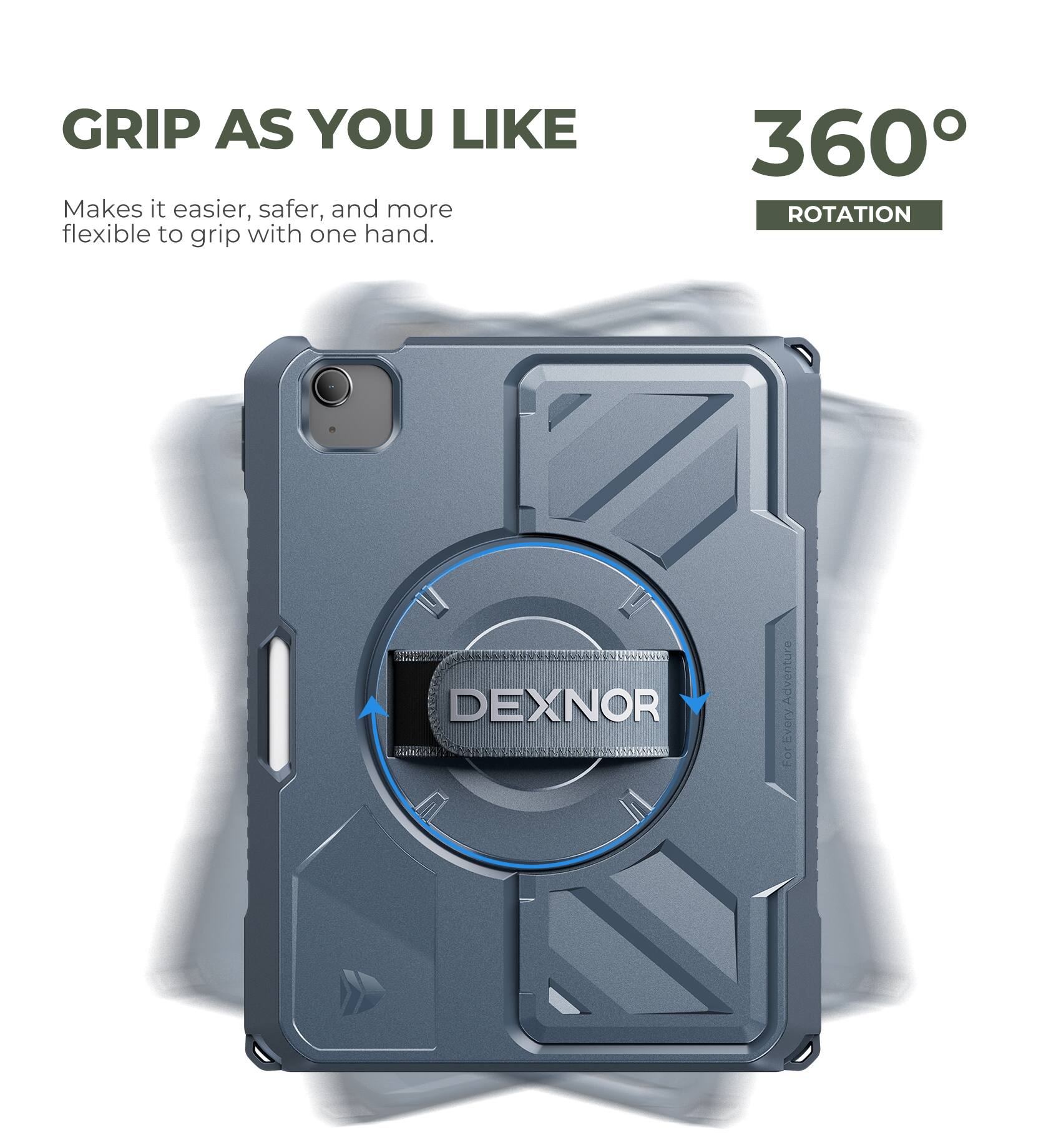 GRIP AS YOU LIKE  
Makes it easier, safer, and more flexible to grip with one hand.  

360° ROTATION  

DEXNOR  
Adventure For Every