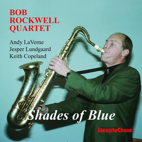 BOB ROCKWELL QUARTET

Andy La Verne  
Jesper Lundgaard  
Keith Copeland  

Shades of Blue  

SteepleChase