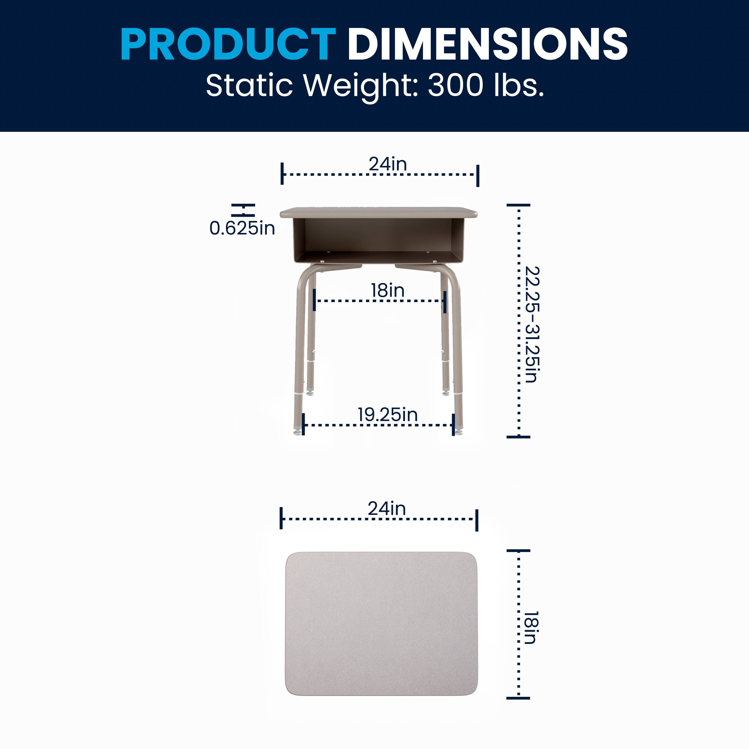 PRODUCT DIMENSIONS  
Static Weight: 300 lbs.  
24in  
0.625in  
18in  
19.25in  
22.25-31.25in  
24in  
18in
