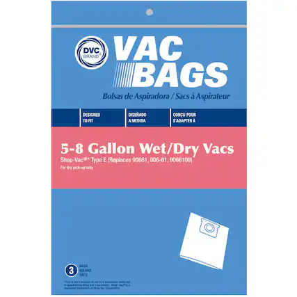 DVC BRAND VAC BAGS
Bolsas de Aspiradora / Sac à Aspirateur
DESIGNED TO FIT
DISEÑADO A MEDIDA
CONCUE POUR S'ADAPTER A
5-8 Gallon Wet/Dry Vacs
Shop-Vac® Type E (Replaces 90661, 906-61, 9066100)
For dry pick-up only
3 BAGS
BOLSAS
SACS
*This is not a product of, nor is it sponsored, endorsed or approved by Shop-Vac Corporation. Shop-Vac® is a registered trademark of Shop-Vac Corporation.