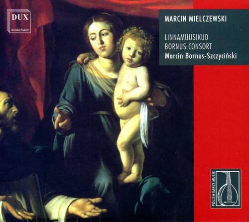 DUX  
Marcin Mielczewski  
LINNAMUUSIKUD  
BORNUS CONSORT  
Marcin Bornus-Szczyciński  
MUSIC EARLY POLISH