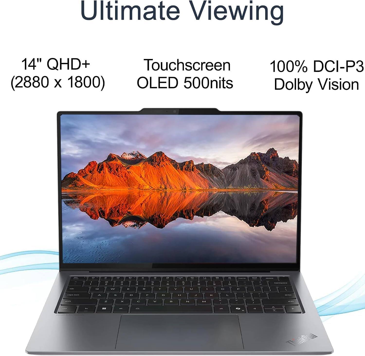 Ultimate Viewing

14" QHD+ (2880 x 1800)
Touchscreen OLED 500nits
100% DCI-P3 Dolby Vision