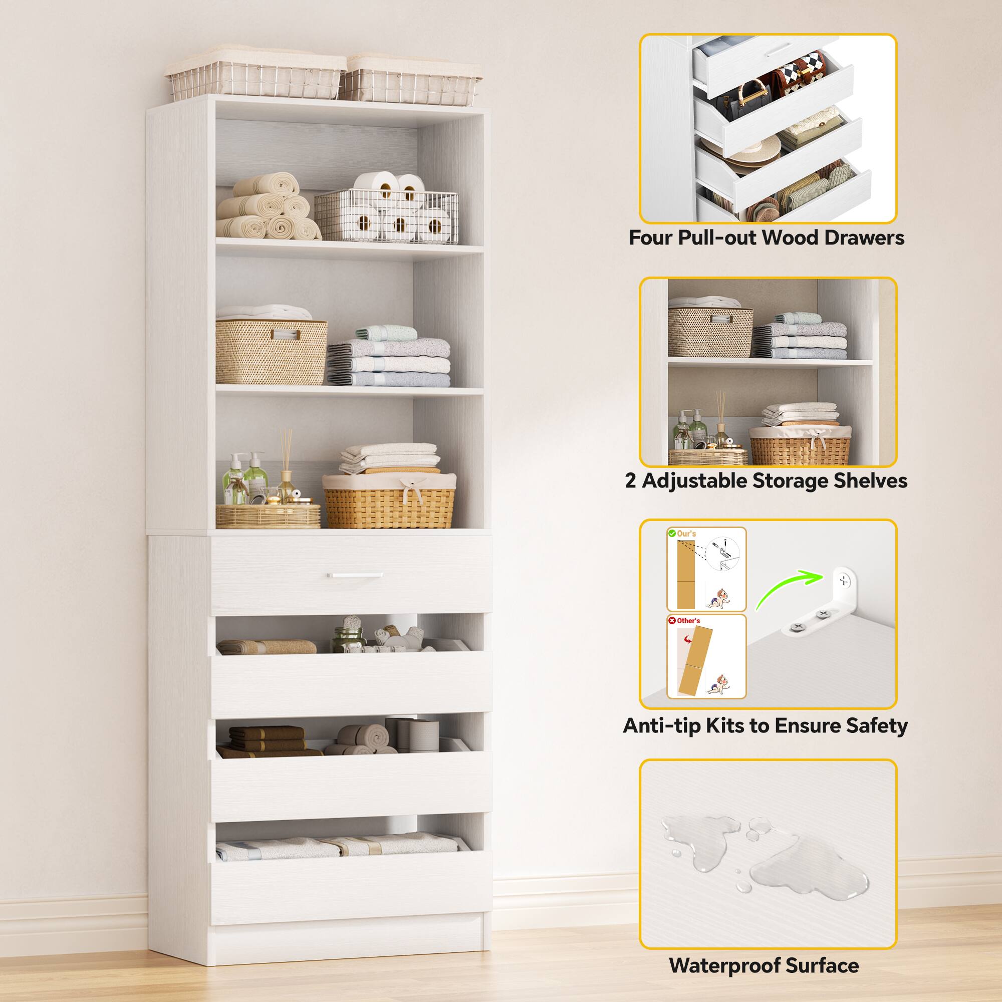 Four Pull-out Wood Drawers  
2 Adjustable Storage Shelves  
Anti-tip Kits to Ensure Safety  
Waterproof Surface