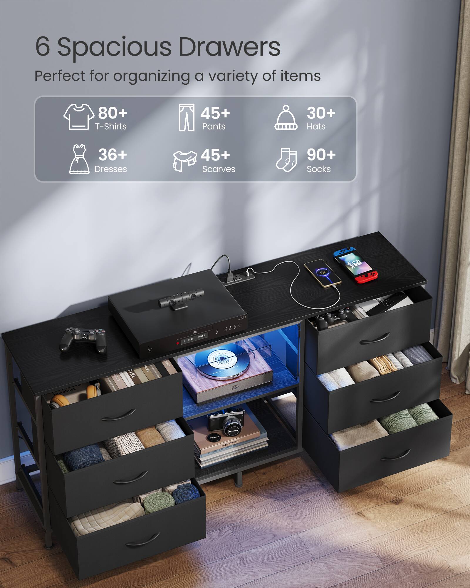 6 Spacious Drawers  
Perfect for organizing a variety of items  
80+ T-Shirts  
45+ Pants  
30+ Hats  
36+ Dresses  
45+ Scarves  
90+ Socks