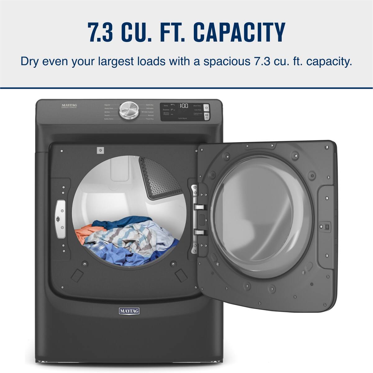 7.3 CU. FT. CAPACITY

Dry even your largest loads with a spacious 7.3 cu. ft. capacity.