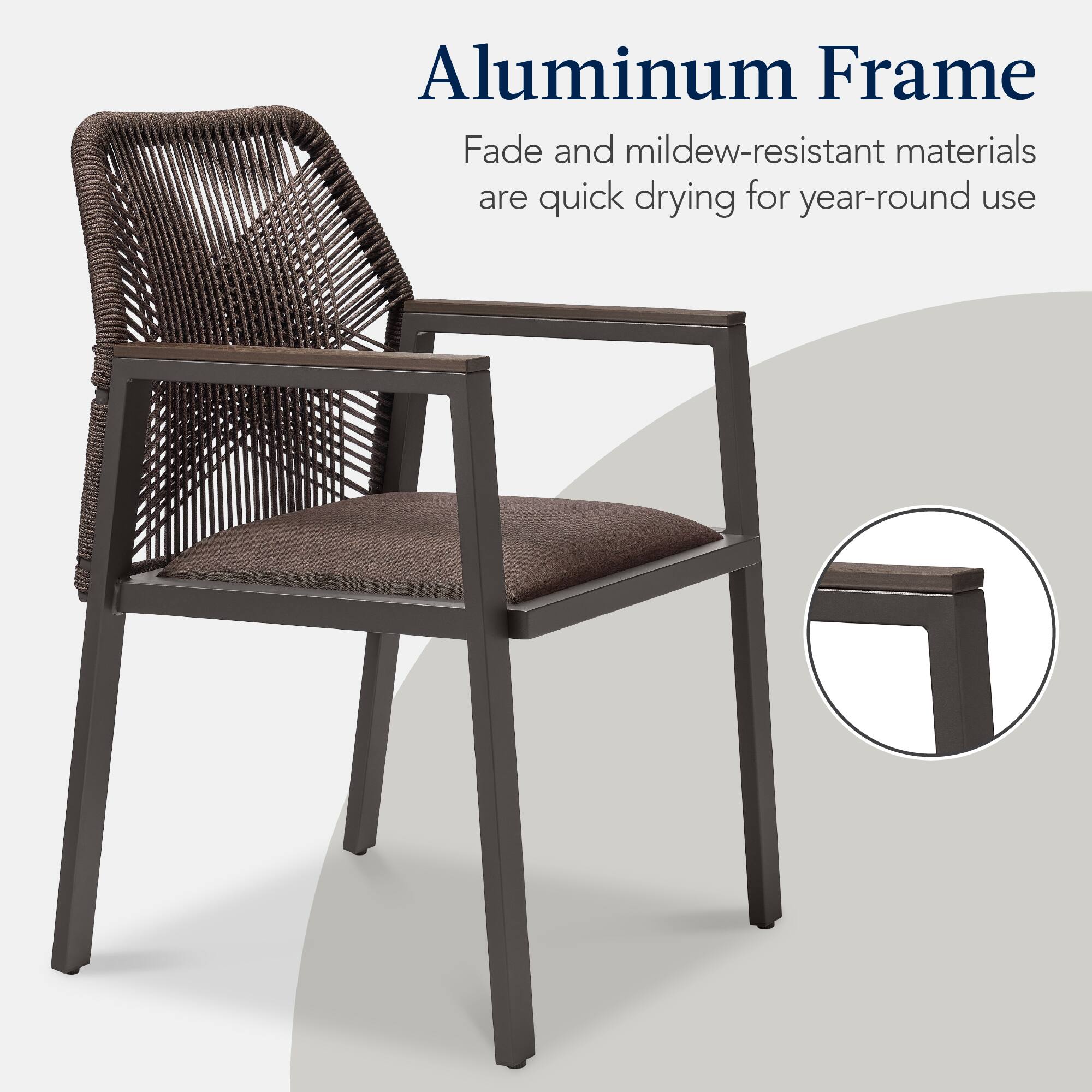 Aluminum Frame

Fade and mildew-resistant materials are quick drying for year-round use