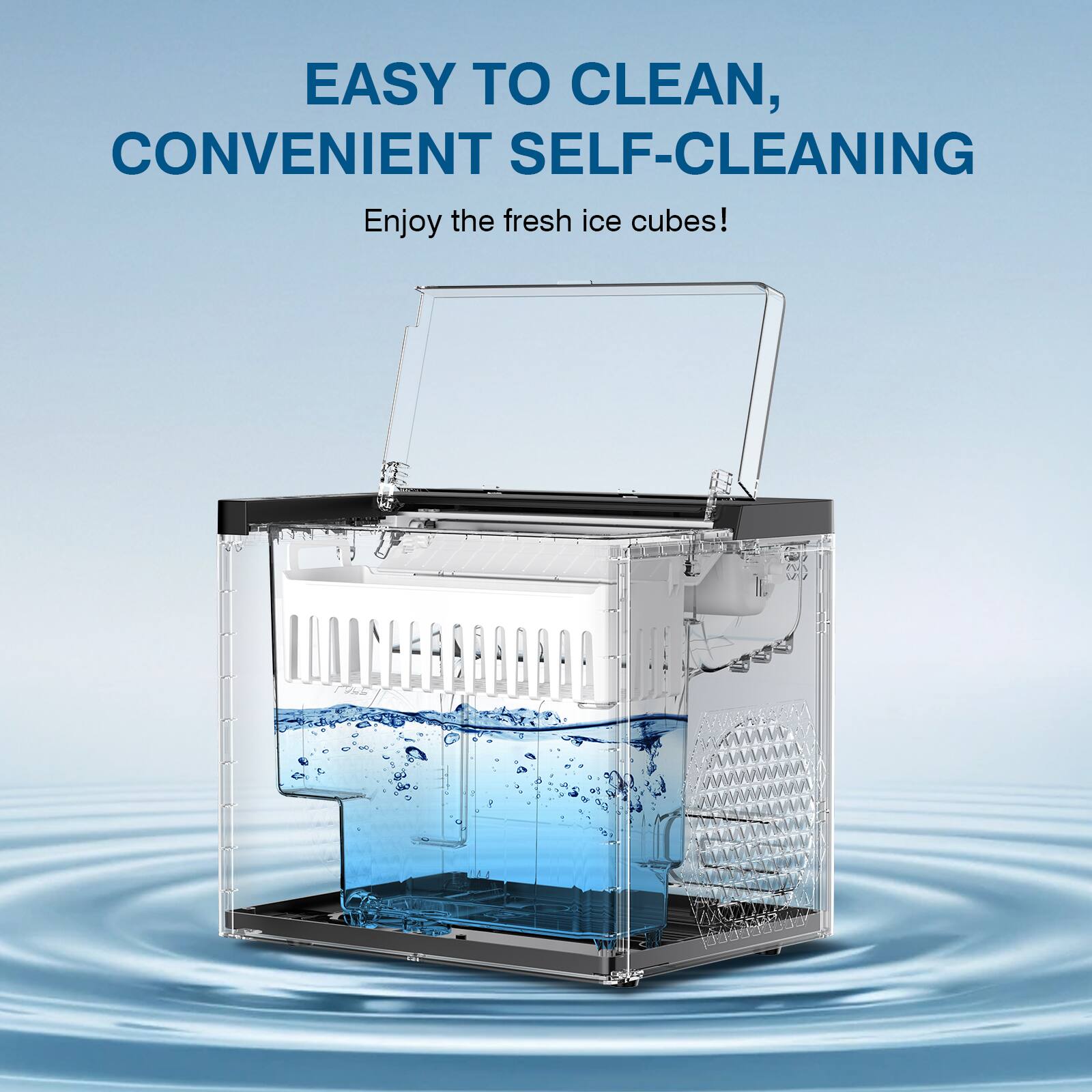 EASY TO CLEAN,  
CONVENIENT SELF-CLEANING  
Enjoy the fresh ice cubes!