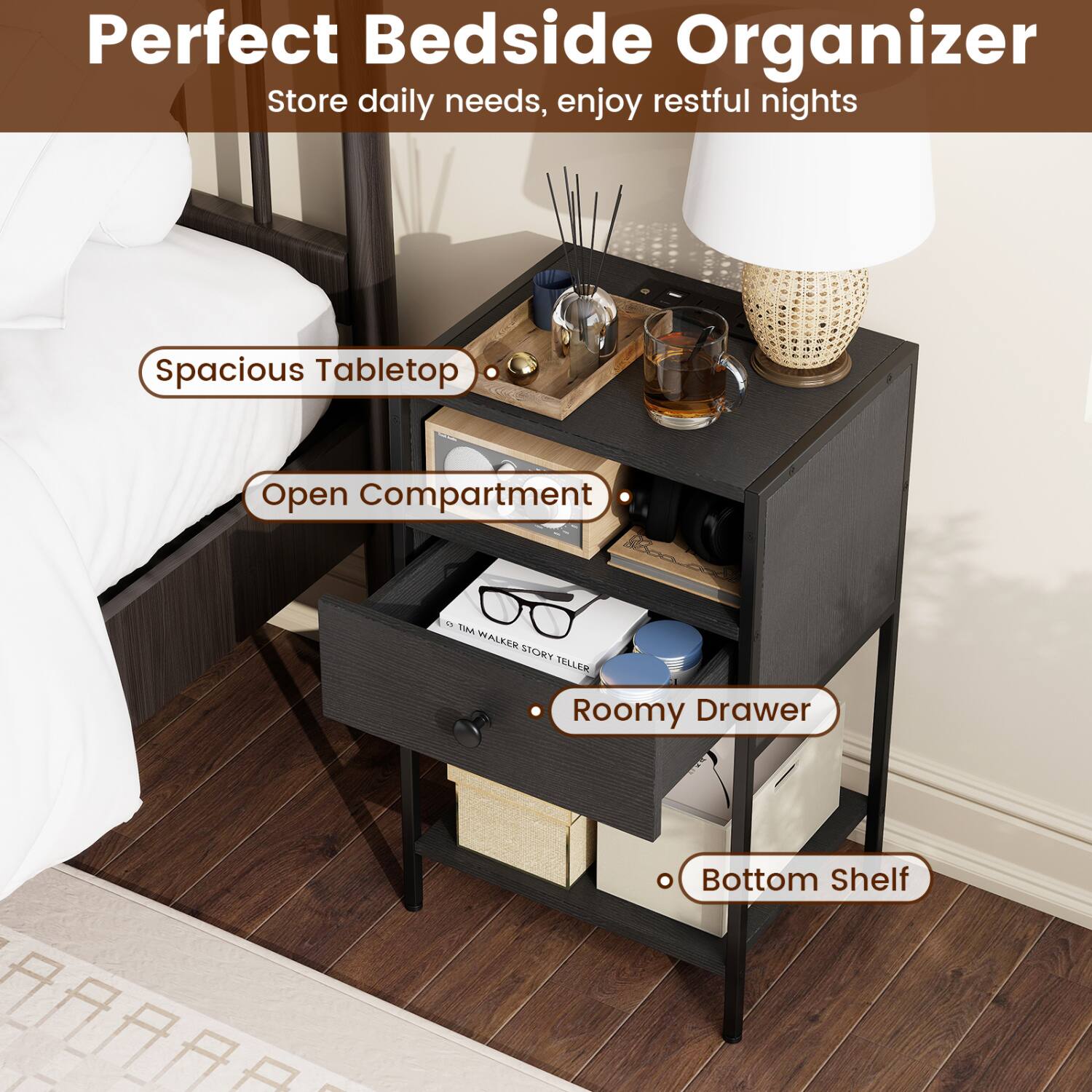 Perfect Bedside Organizer  
Store daily needs, enjoy restful nights  

Spacious Tabletop  
Open Compartment  
Roomy Drawer  
Bottom Shelf