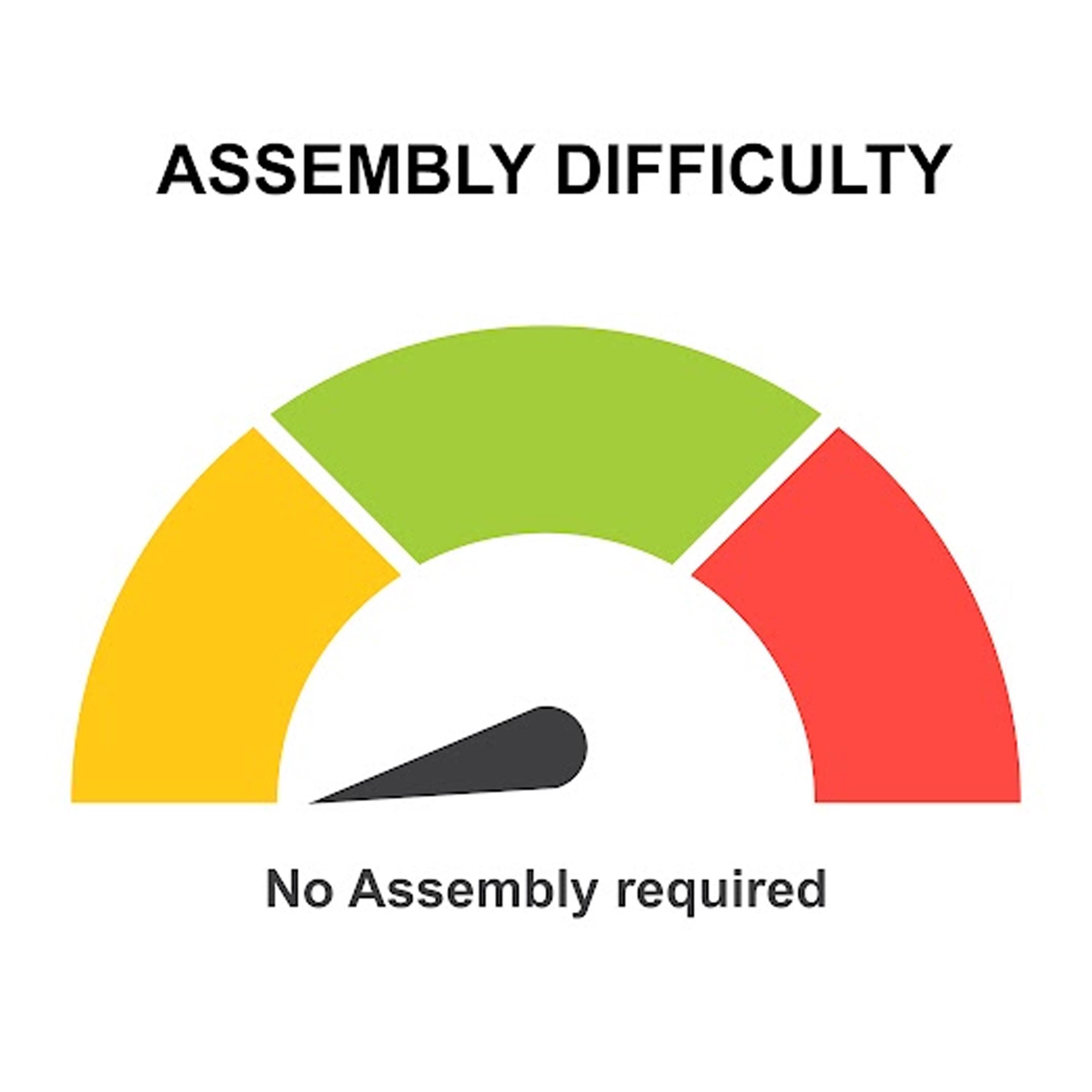 ASSEMBLY DIFFICULTY  
No Assembly required
