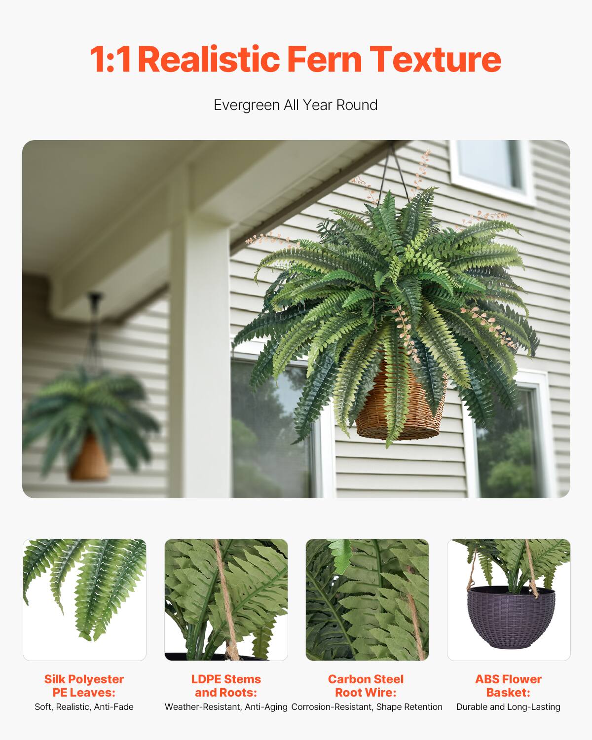 1:1 Realistic Fern Texture
Evergreen All Year Round

Silk Polyester PE Leaves: Soft, Realistic, Anti-Fade
LDPE Stems and Roots: Weather-Resistant, Anti-Aging
Carbon Steel Root Wire: Corrosion-Resistant, Shape Retention
ABS Flower Basket: Durable and Long-Lasting