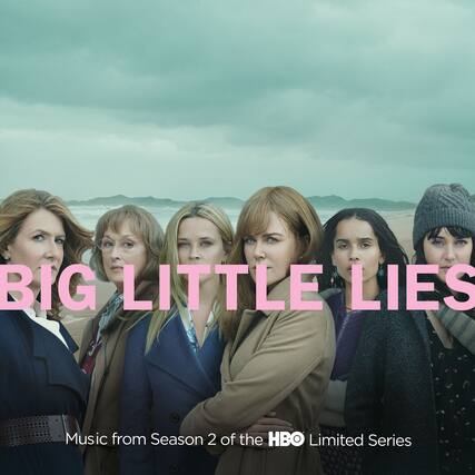 BIG LITTLE LIES
Music from Season 2 of the HBO Limited Series