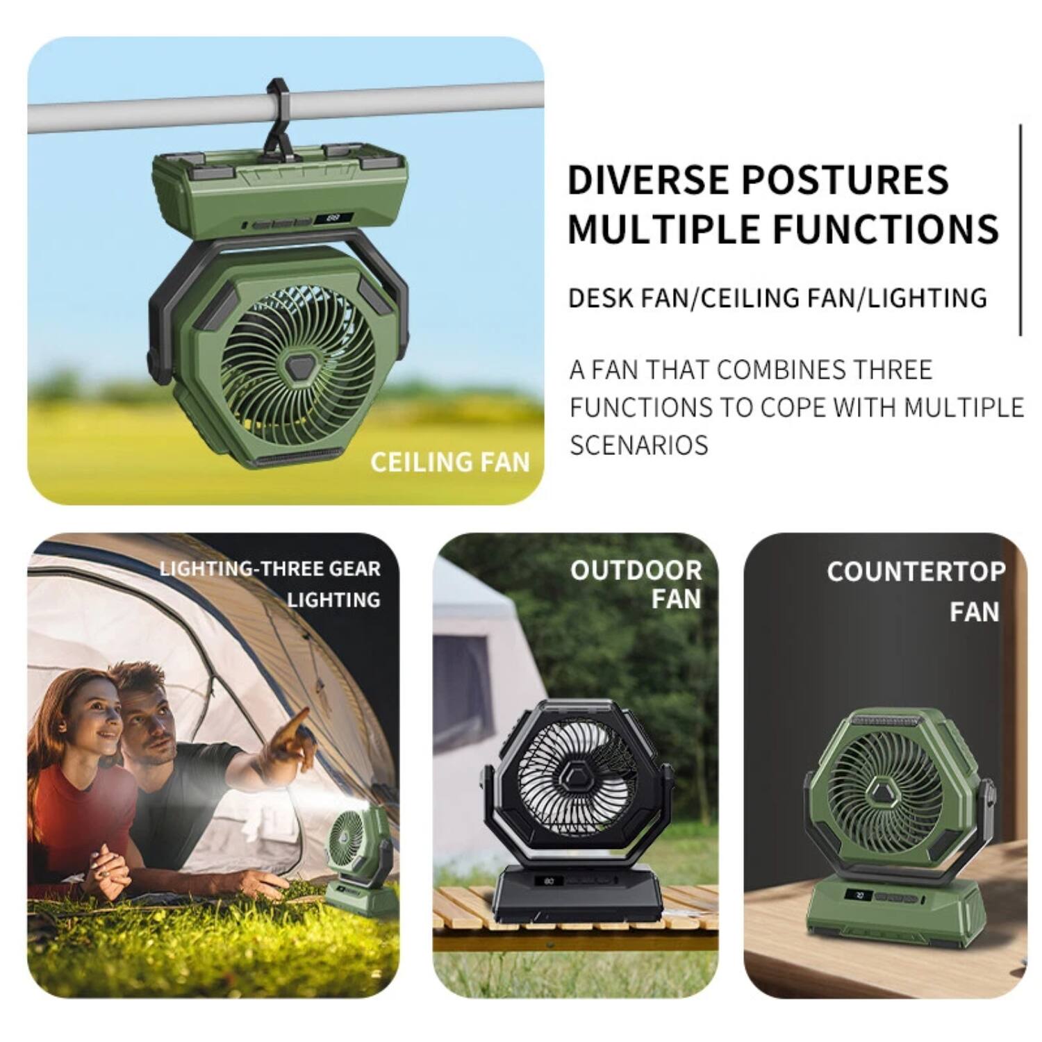 Diverse Postures Multiple Functions  
Desk Fan/Ceiling Fan/Lighting  
A Fan That Combines Three Functions to Cope with Multiple Scenarios  

Ceiling Fan  
Lighting-Three Gear Lighting  
Outdoor Fan  
Countertop Fan