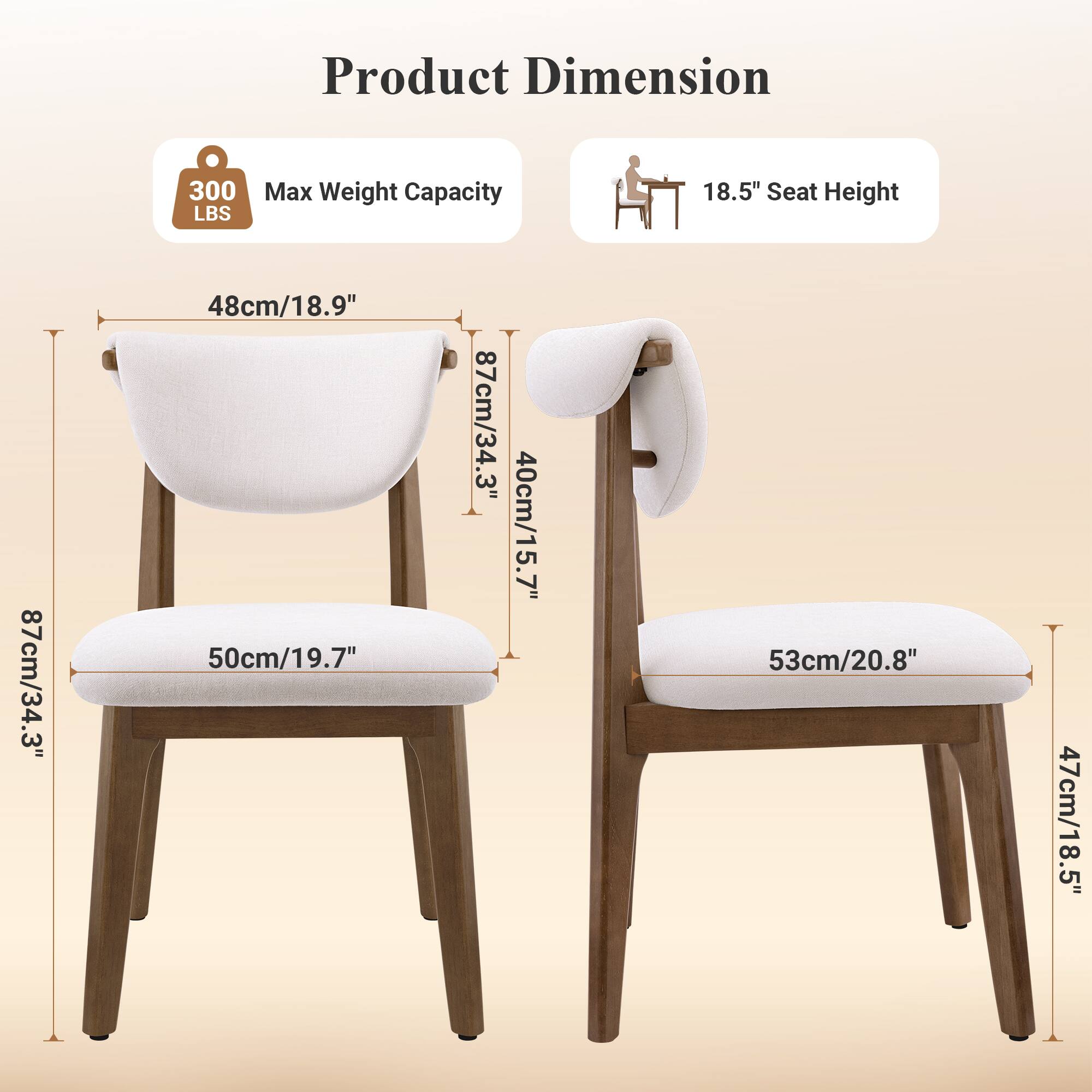 Product Dimension  
300 LBS Max Weight Capacity  
18.5" Seat Height  
48cm/18.9"  
87cm/34.3"  
50cm/19.7"  
40cm/15.7"  
53cm/20.8"  
47cm/18.5"