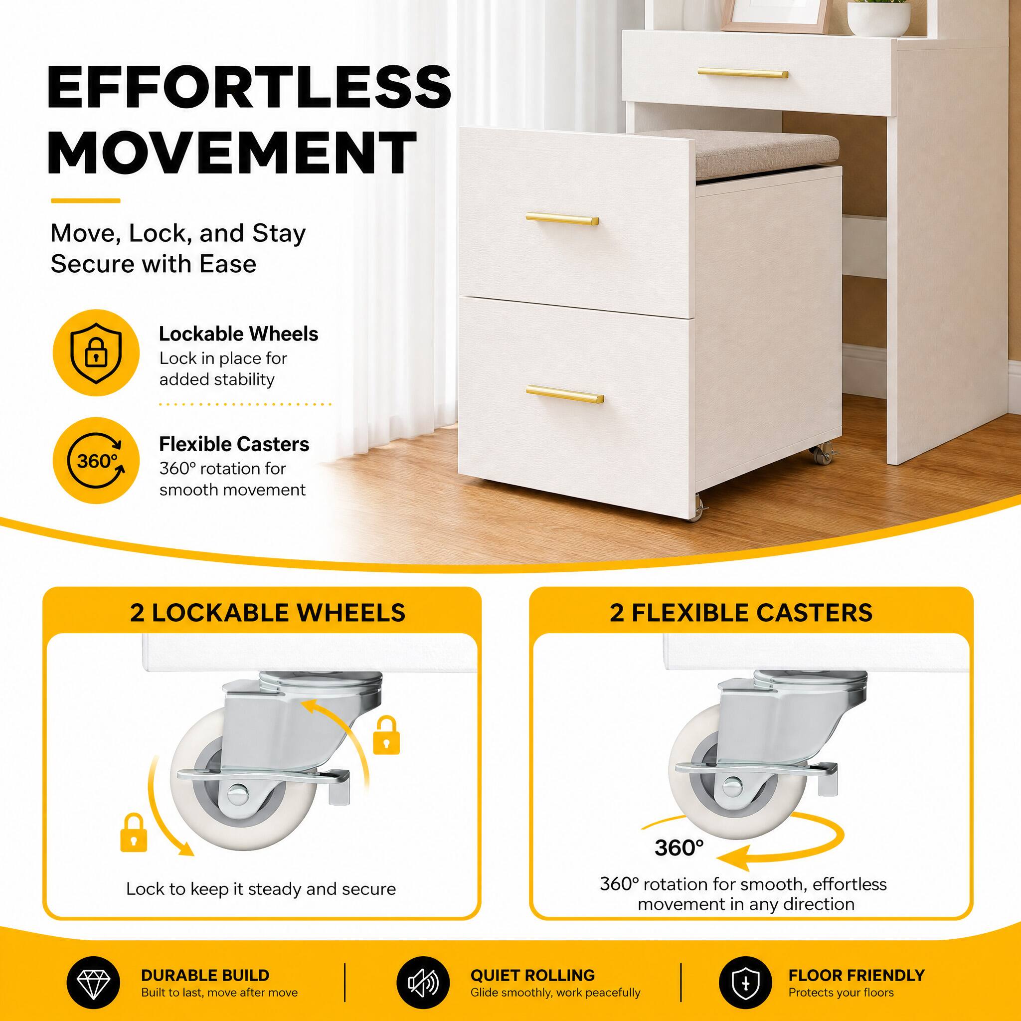 EFFORTLESS MOVEMENT

Move, Lock, and Stay Secure with Ease

- Lockable Wheels
  - Lock in place for added stability

- Flexible Casters
  - 360° rotation for smooth movement

2 LOCKABLE WHEELS
- Lock to keep it steady and secure

2 FLEXIBLE CASTERS
- 360° rotation for smooth, effortless movement in any direction

DURABLE BUILD
- Built to last, move after move

QUIET ROLLING
- Glide smoothly, work peacefully

FLOOR FRIENDLY
- Protects your floors
