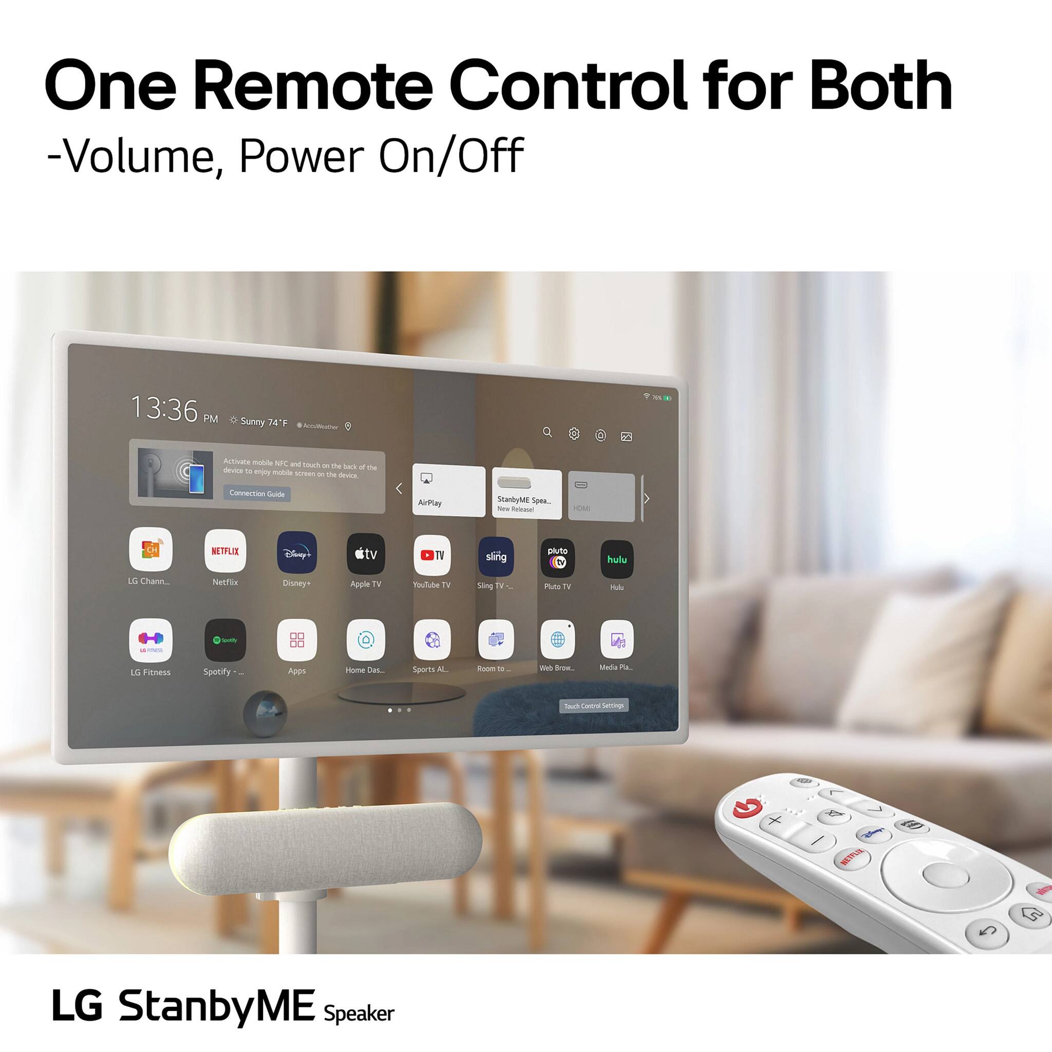 One Remote Control for Both  
-Volume, Power On/Off  

13:36 PM  
Sunny 74°F  

Artivare  
-ae NT  
-S  
1 ha sa a T deura  
-sma  
o deurs  

Connection  
Ft AirPay  
Stanby/l Spea  
n WAL NTE Clny  
7 sling plute a hul  
LG Chann  
NetTin  
Disney+  
Apple TV  
Toulube 2  
30mg TH  
- Puts T M  
- utesS  
Spotify  
naus m  
DA Sports  
" AL Rooo  
- a - Madia  
~  
Suming +  
NETRL C  
LG StanbyME Speaker
