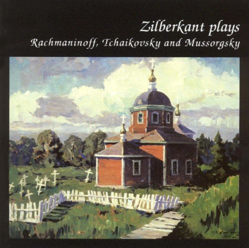 Best Buy: Zilberkant Plays Rachmaninoff, Tchaikovsky & Mussorsgsky [CD]