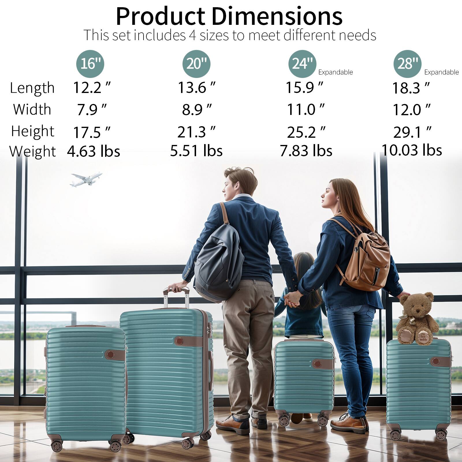 Product Dimensions  
This set includes 4 sizes to meet different needs  

16"  
Length: 12.2"  
Width: 7.9"  
Height: 17.5"  
Weight: 4.63 lbs  

20"  
Length: 13.6"  
Width: 8.9"  
Height: 21.3"  
Weight: 5.51 lbs  

24" Expandable  
Length: 15.9"  
Width: 11.0"  
Height: 25.2"  
Weight: 7.83 lbs  

28" Expandable  
Length: 18.3"  
Width: 12.0"  
Height: 29.1"  
Weight: 10.03 lbs