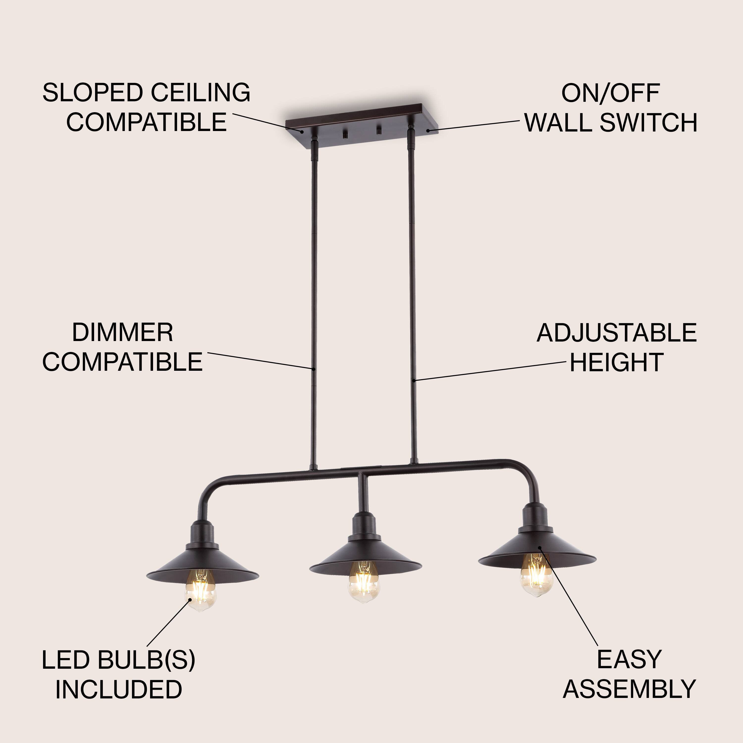 SLOPED CEILING COMPATIBLE  
ON/OFF WALL SWITCH  
DIMMER COMPATIBLE  
ADJUSTABLE HEIGHT  
LED BULB(S) INCLUDED  
EASY ASSEMBLY