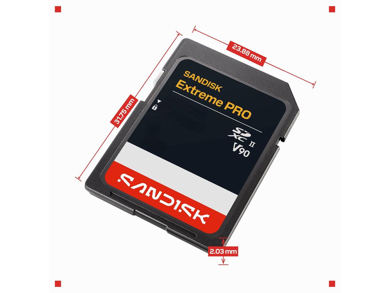 31.75 mm  
23.88 mm  
SANDISK Extreme PRO  
II V90  
SANDISK  
2.03 mm
