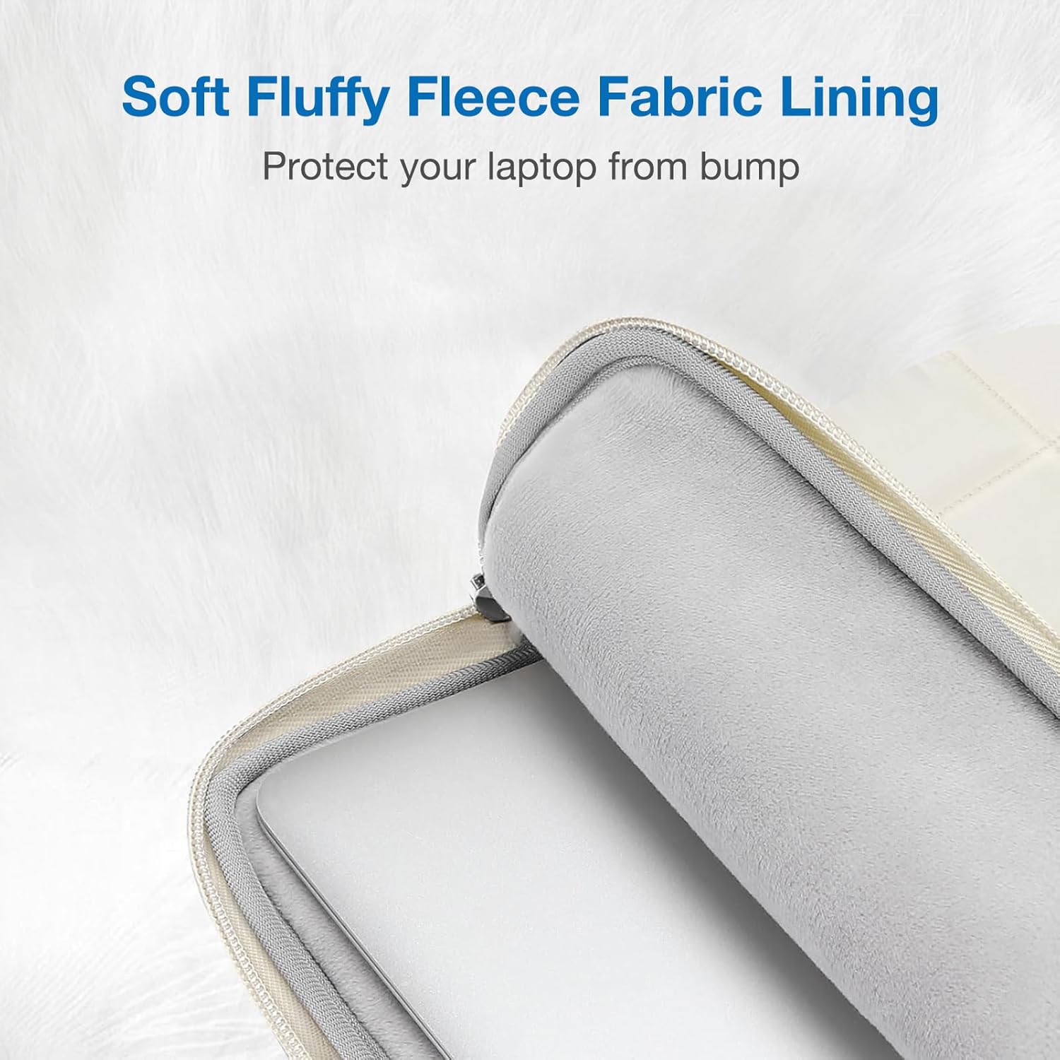 Soft Fluffy Fleece Fabric Lining  
Protect your laptop from bump