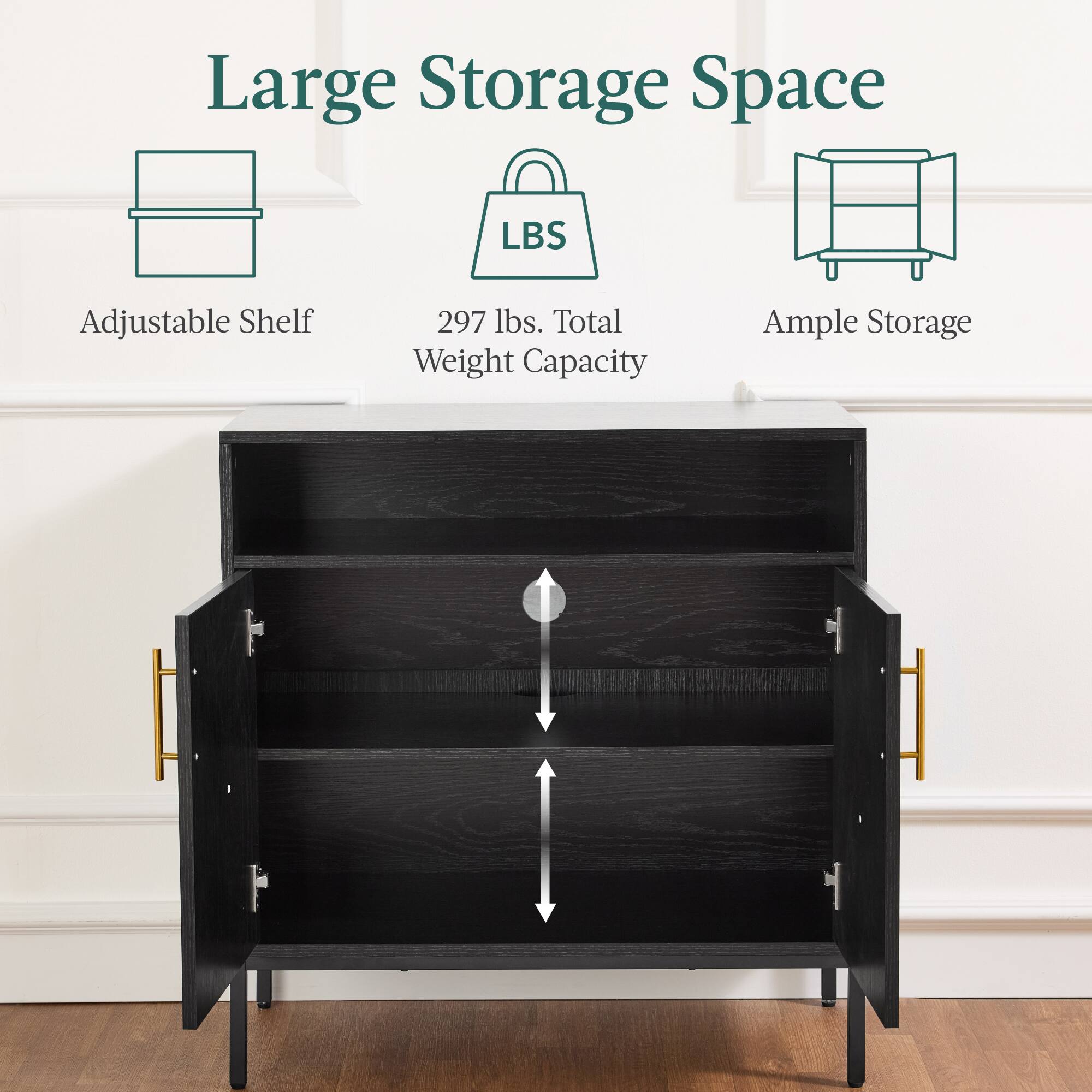 Large Storage Space

Adjustable Shelf

297 lbs. Total Weight Capacity

Ample Storage