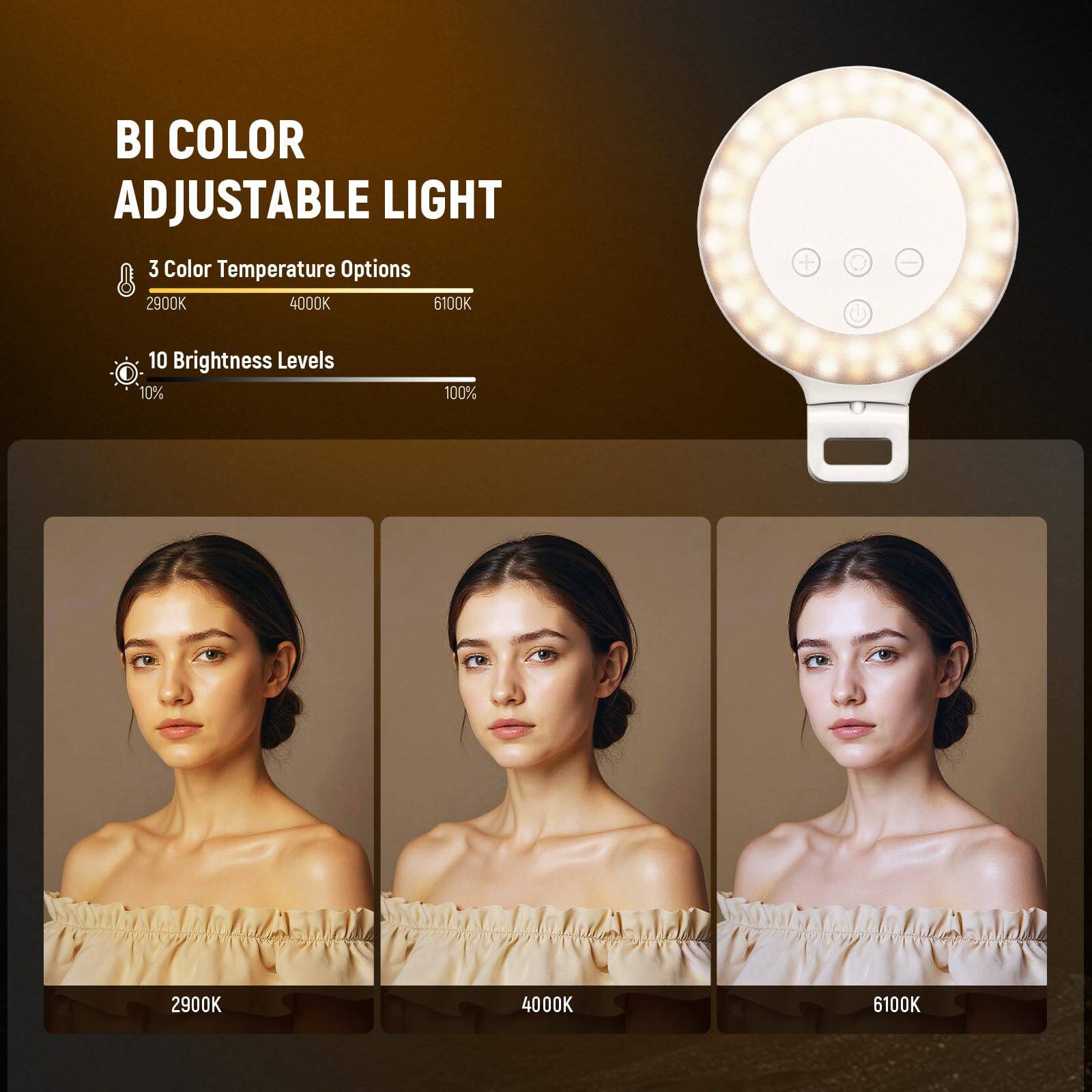 BI COLOR ADJUSTABLE LIGHT

3 Color Temperature Options
2900K 4000K 6100K

10 Brightness Levels
10% 100%