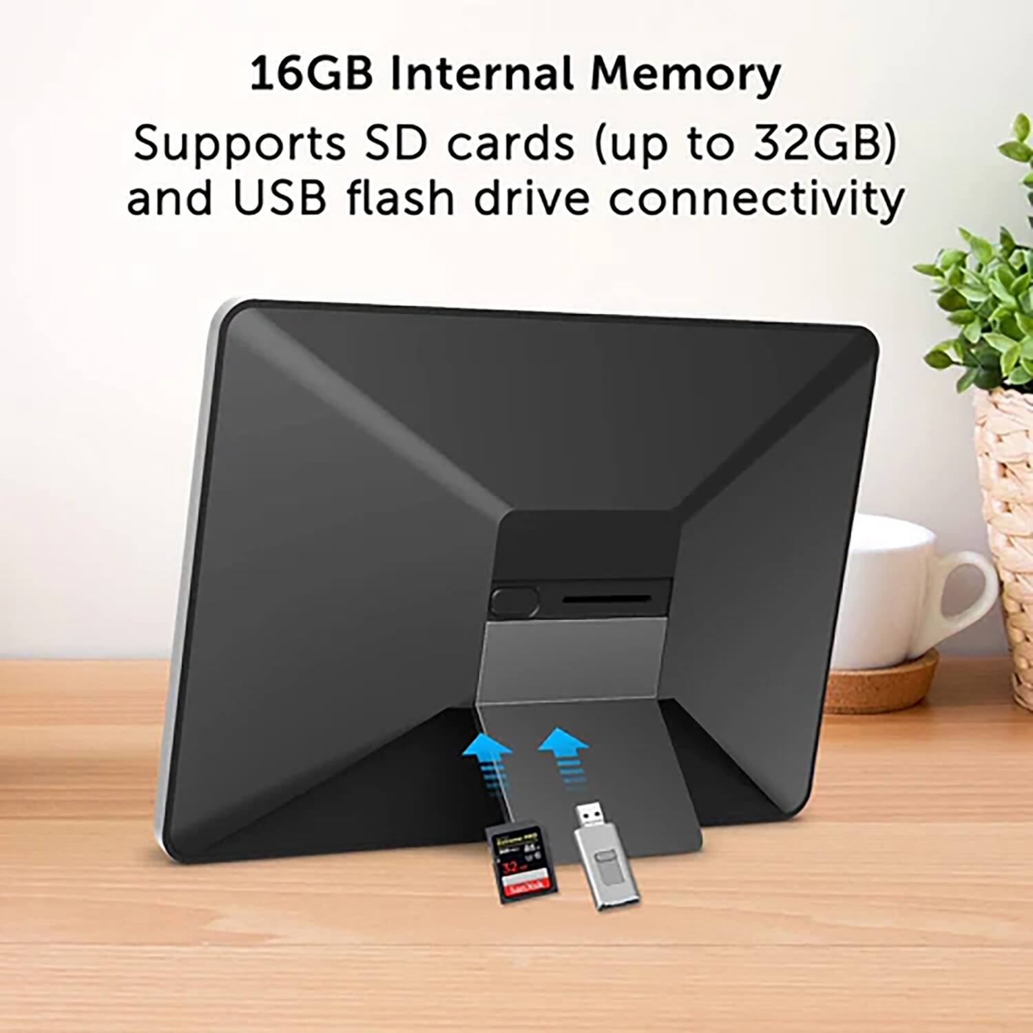 16GB Internal Memory  
Supports SD cards (up to 32GB) and USB flash drive connectivity