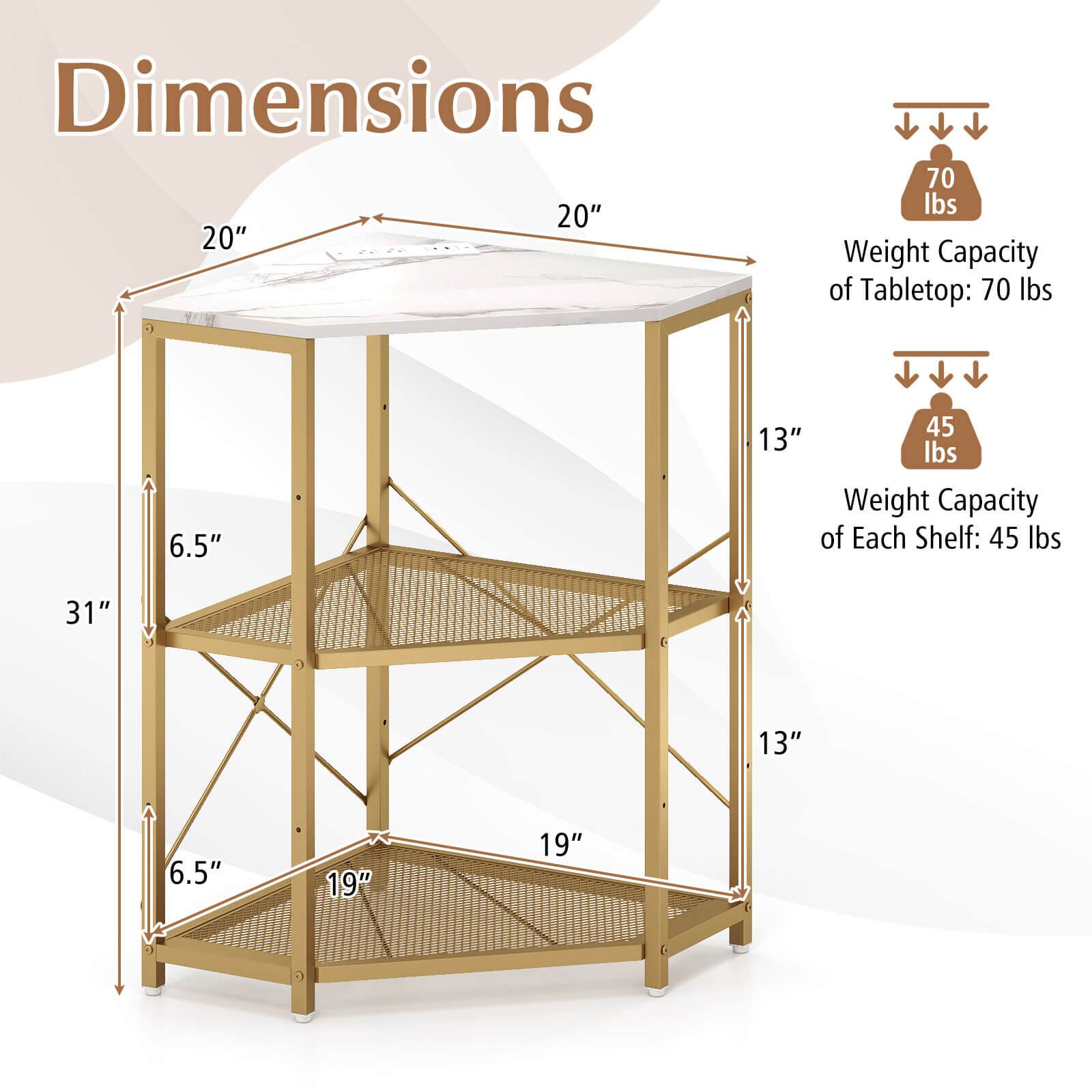 Dimensions:  
- Tabletop: 20" x 20"  
- Weight Capacity of Tabletop: 70 lbs  
- Shelf 1: 31" x 13"  
- Weight Capacity of Each Shelf: 45 lbs  
- Shelf 2: 19" x 13"  
- Shelf 3: 19" x 6.5"