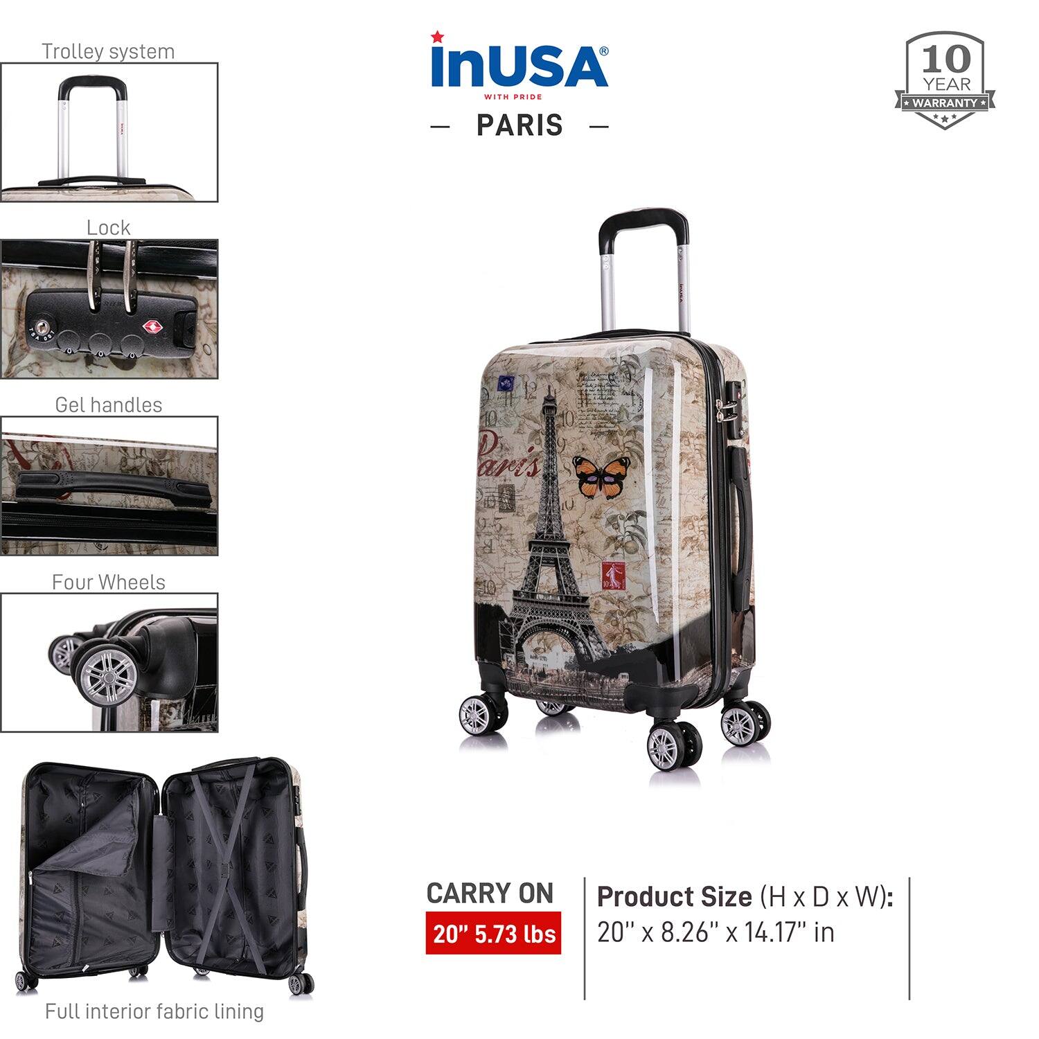 - Trolley system
- Lock
- Gel handles
- Four Wheels
- Full interior fabric lining

CARRY ON 20" 5.73 lbs

Product Size (H x D x W): 20" x 8.26" x 14.17" in

10 YEAR WARRANTY

inUSA PARIS