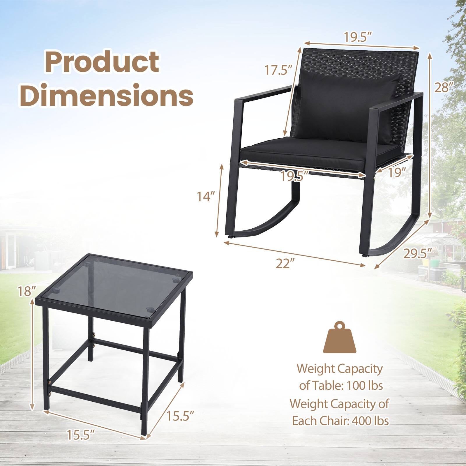 Product Dimensions: 17.5" x 19.5" x 28" x 14" x 19.5" x 19" x 22" x 29.5" x 18" x 15.5" x 15.5"  
Weight Capacity of Table: 100 lbs  
Weight Capacity of Each Chair: 400 lbs