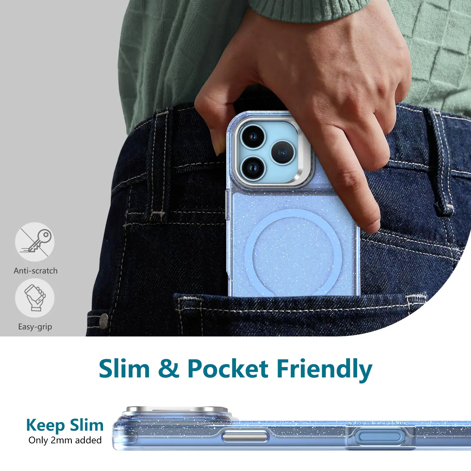 Anti-scratch  
Easy-grip  
Slim & Pocket Friendly  
Keep Slim Only 2mm added
