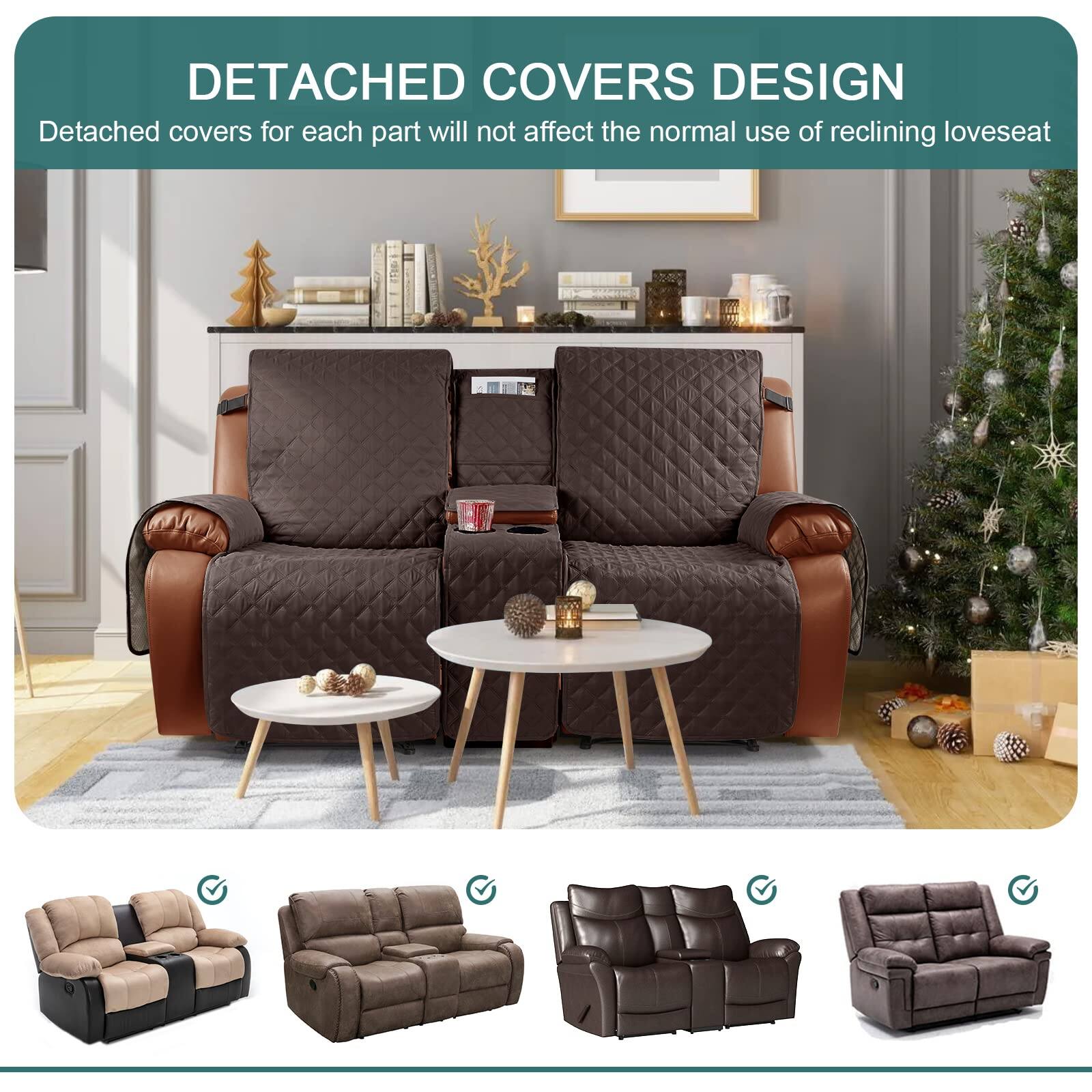 DETACHED COVERS DESIGN  
Detached covers for each part will not affect the normal use of reclining loveseat
