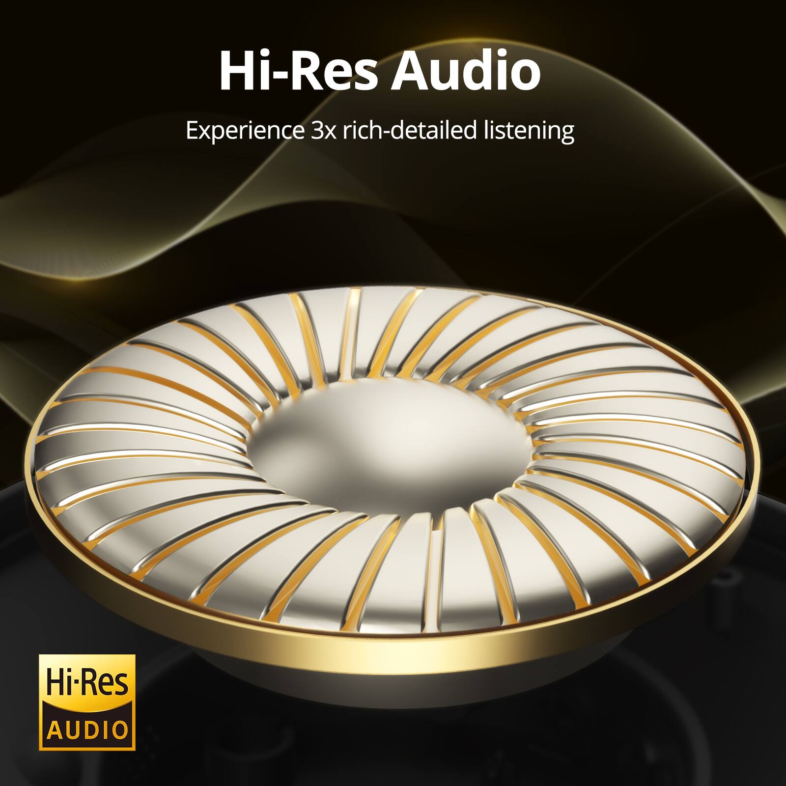 Hi-Res Audio: Experience 3x rich-detailed listening.