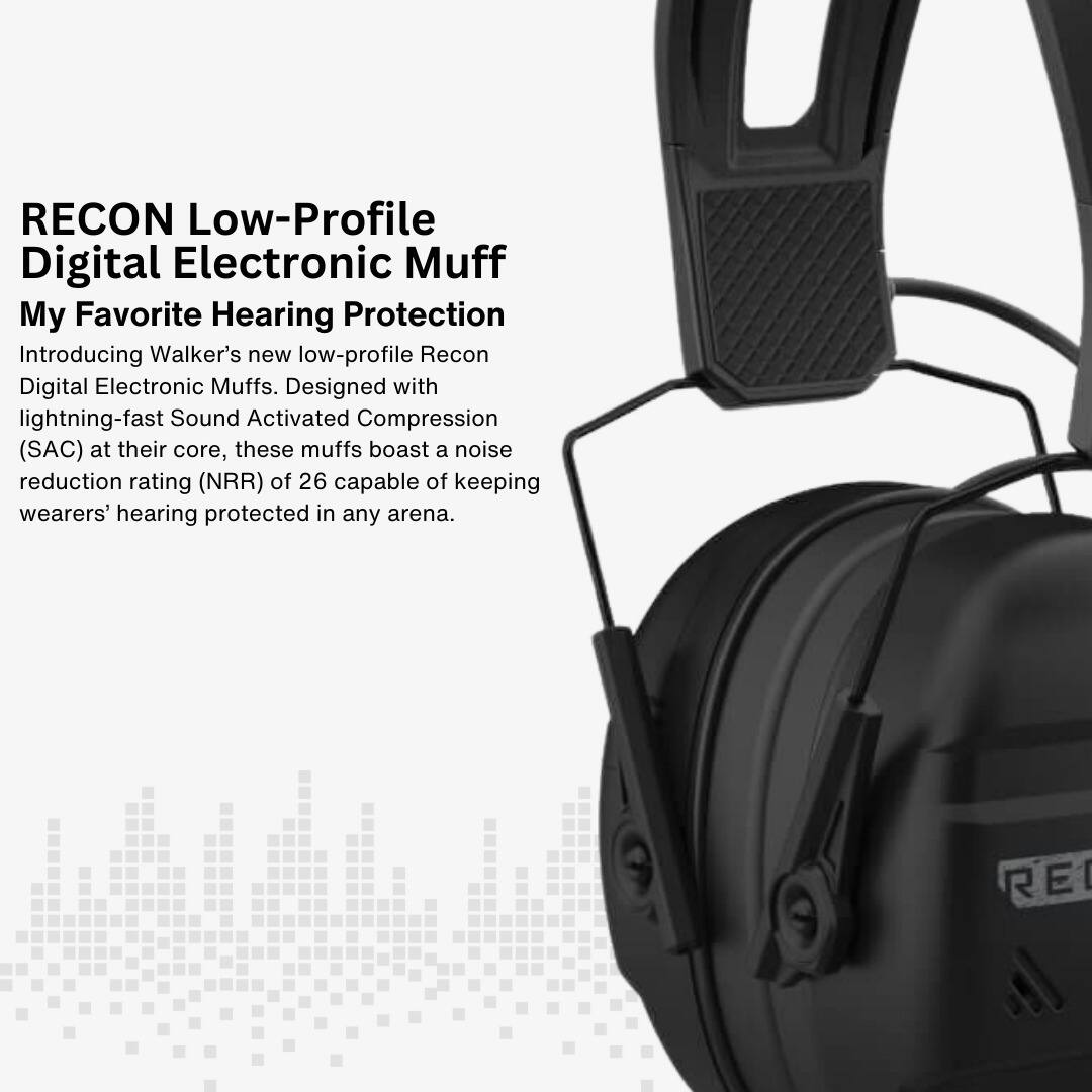RECON Low-Profile Digital Electronic Muff  
My Favorite Hearing Protection  

Introducing Walker's new low-profile Recon Digital Electronic Muffs. Designed with lightning-fast Sound Activated Compression (SAC) at their core, these muffs boast a noise reduction rating (NRR) of 26 capable of keeping wearers' hearing protected in any arena.