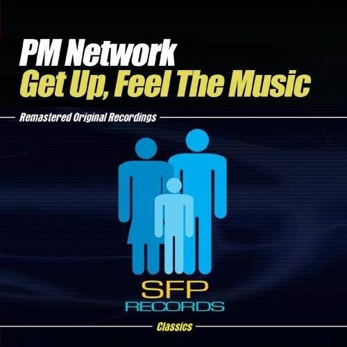 PM Network  
Get Up, Feel The Music  
Remastered Original Recordings  

SFP RECORDS  
Classics
