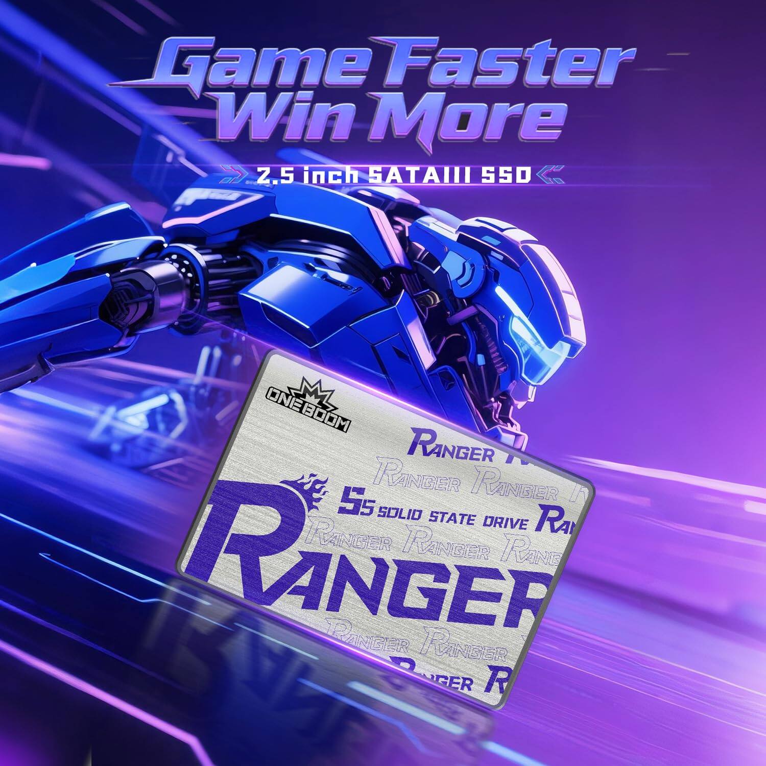 Game Faster Win More  
2.5 inch SATAIII SSD  
ONEBOOM ONE RANGER  
55 SOLID STATE DRIVE  
RANGER