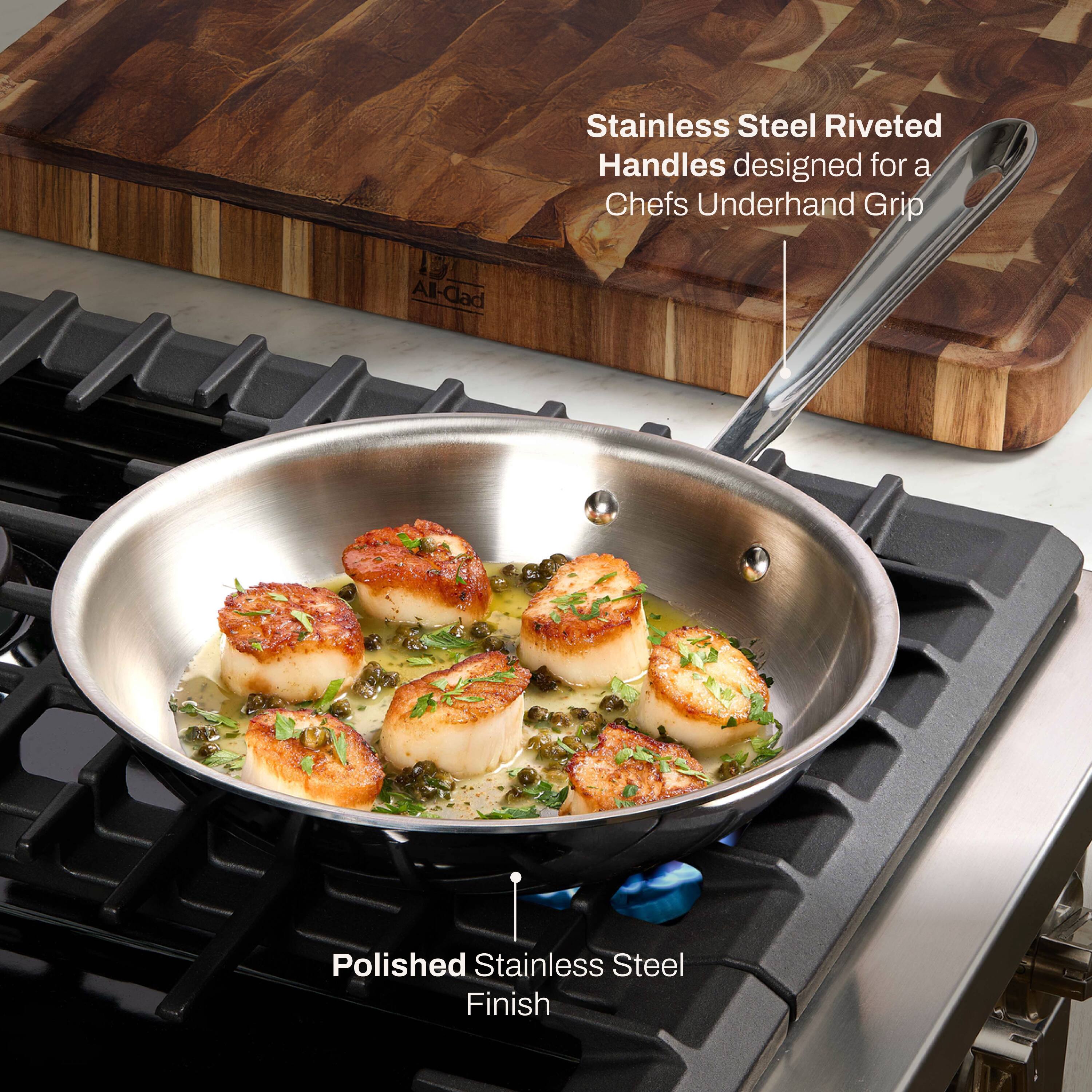 Stainless Steel Riveted Handles designed for a Chef's Underhand Grip

All-Clad

Polished Stainless Steel Finish