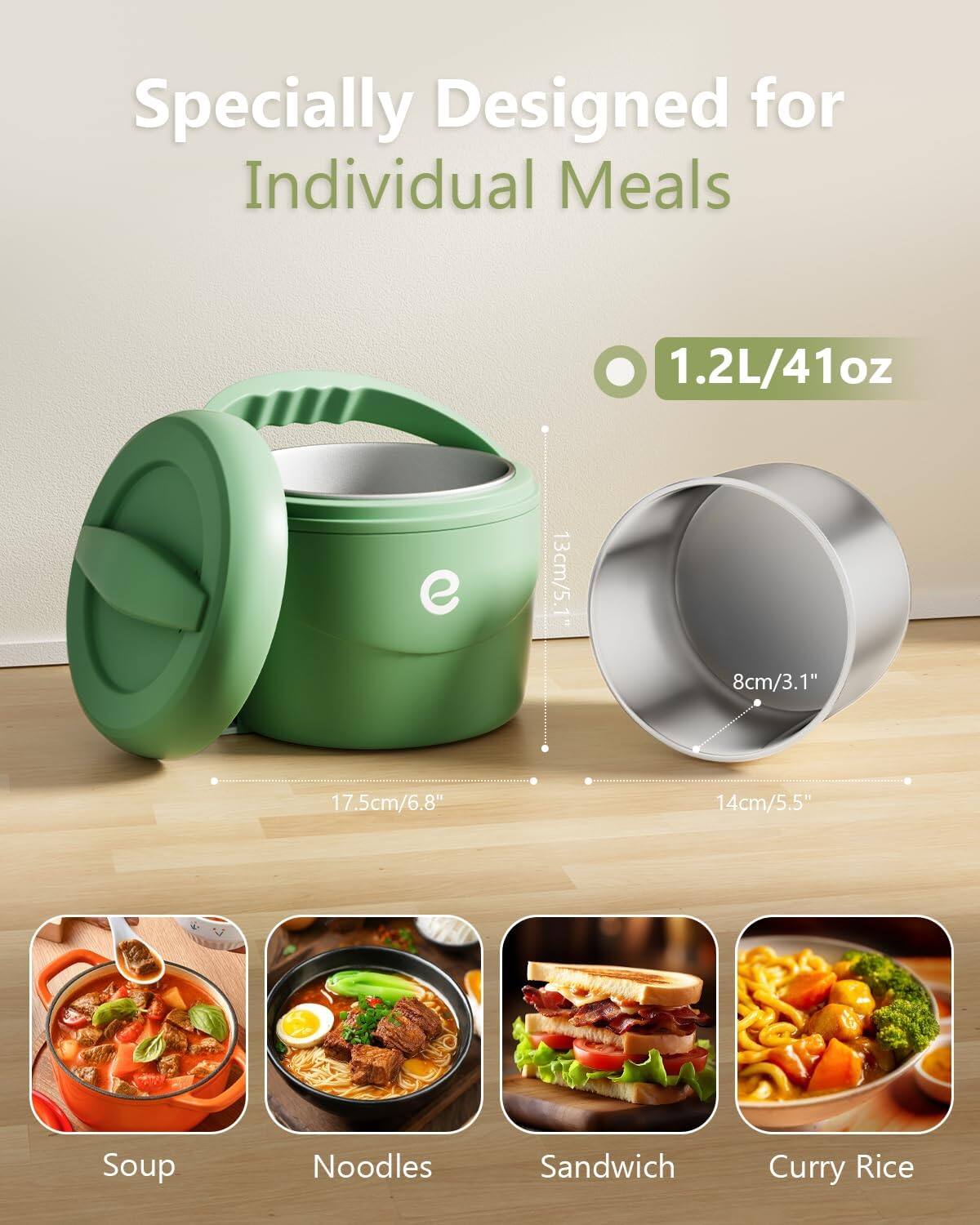 Specially Designed for Individual Meals

1.2L/41oz

13cm/5.1"

8cm/3.1"

17.5cm/6.8"

14cm/5.5"

Soup

Noodles

Sandwich

Curry Rice