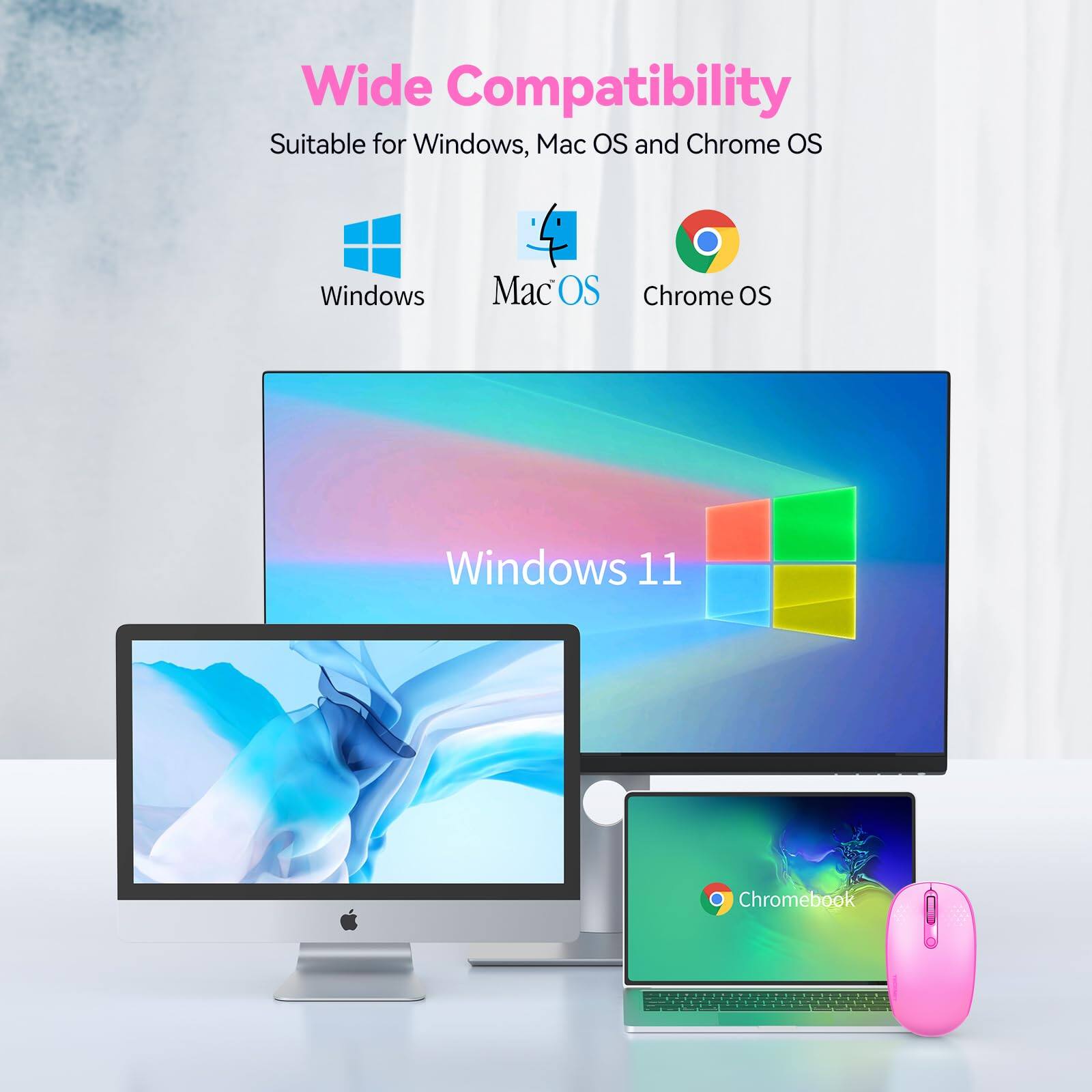 Wide Compatibility  
Suitable for Windows, Mac OS and Chrome OS  

Windows  
MacOS  
Chrome OS  

Windows 11  
Chromebook